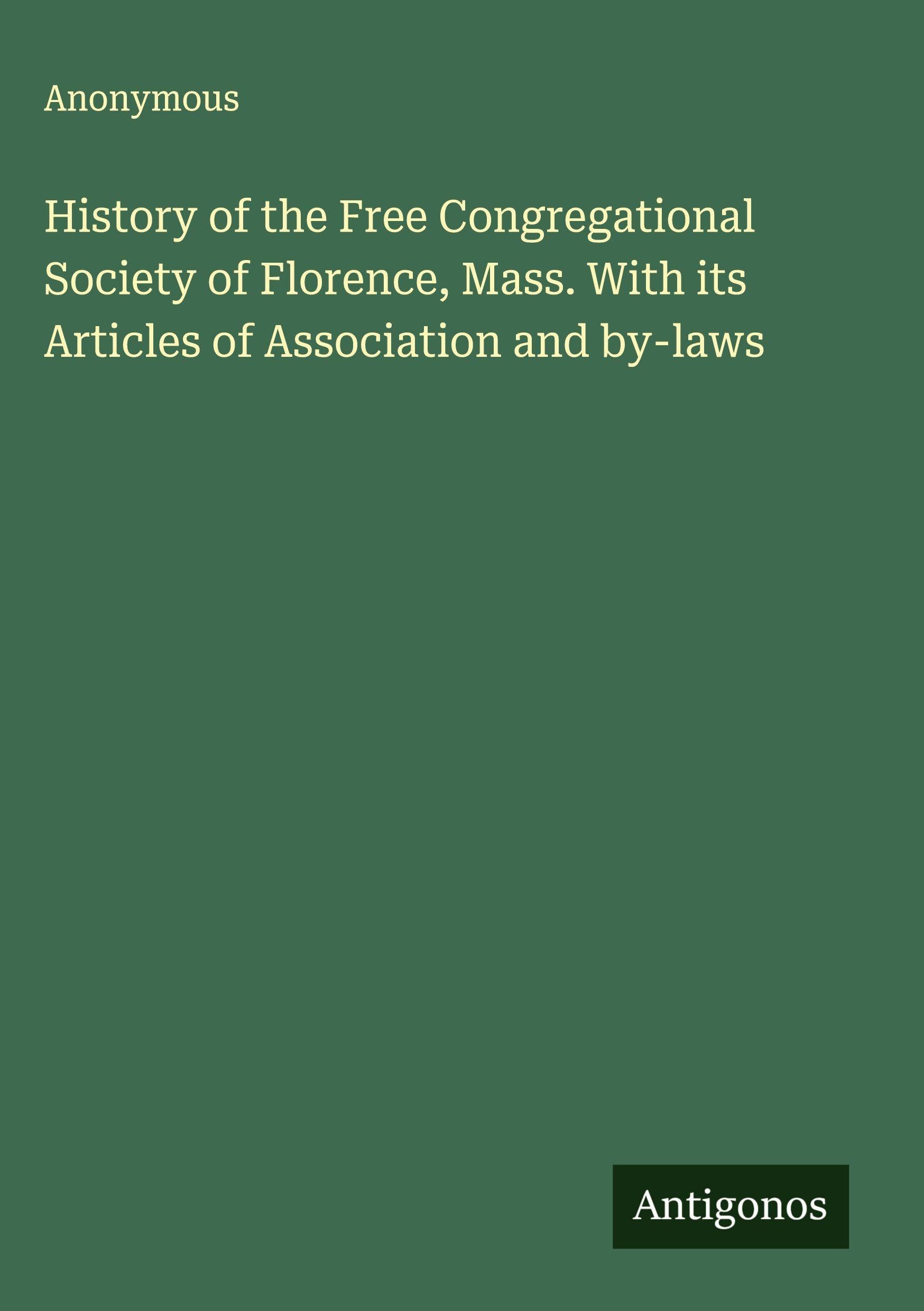 History of the Free Congregational Society of Florence, Mass. With its Articles of Association and by-laws Classics
