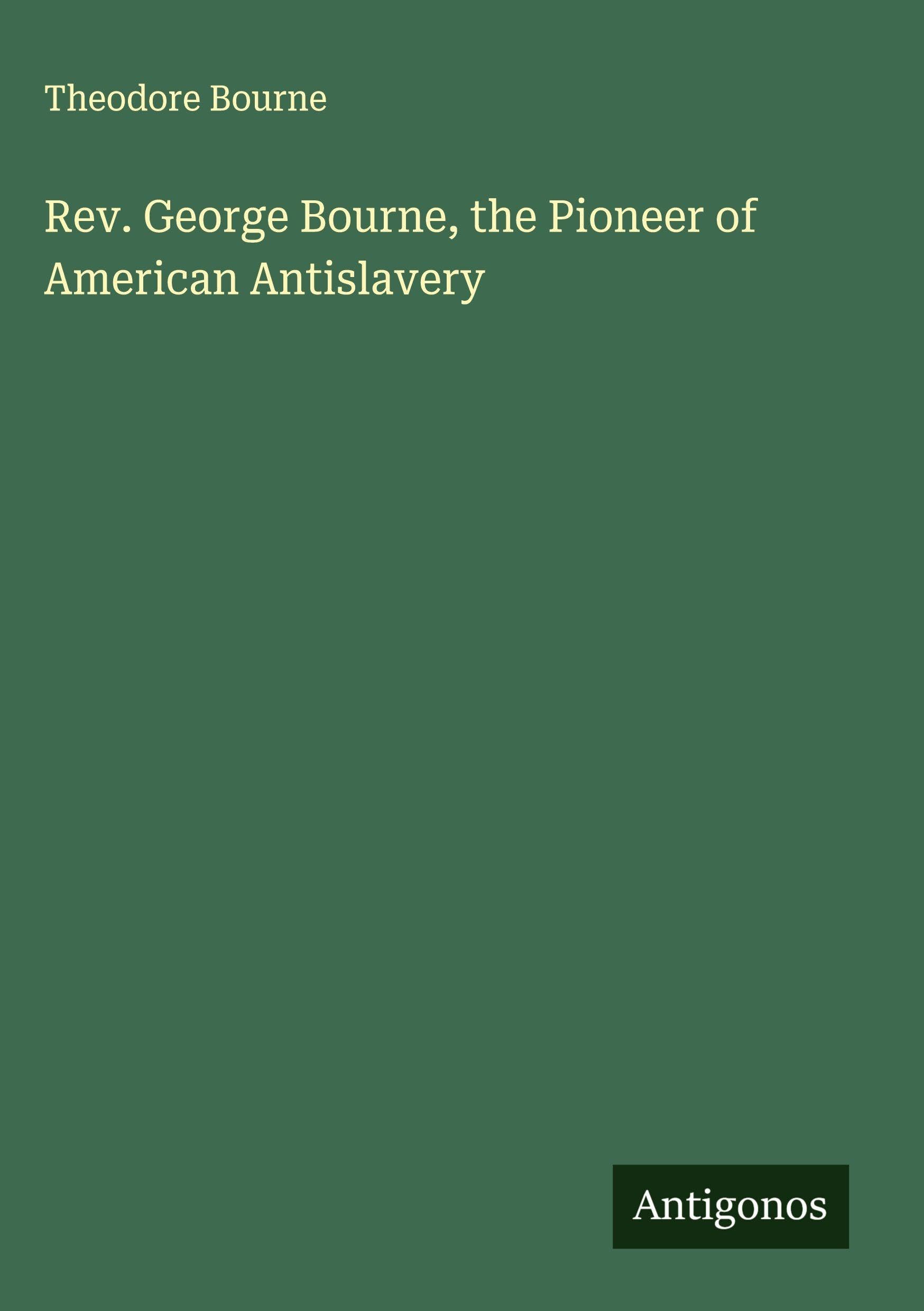 Rev. George Bourne, the Pioneer of American Antislavery Classics