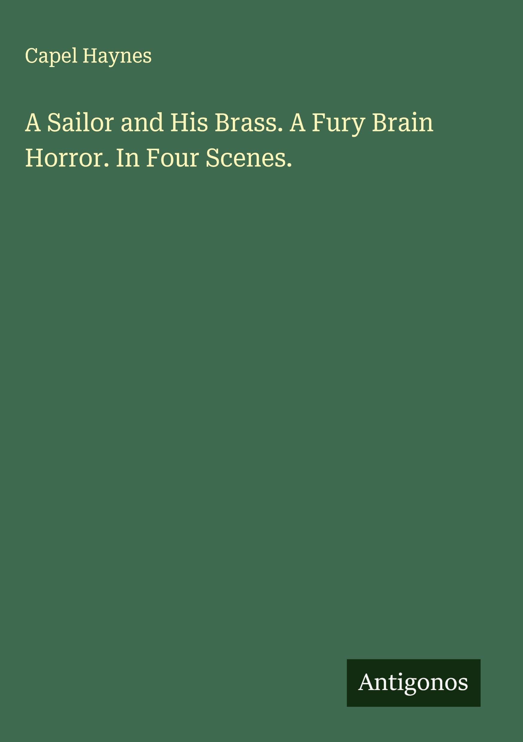 A Sailor and His Brass. A Fury Brain Horror. In Four Scenes. Classics