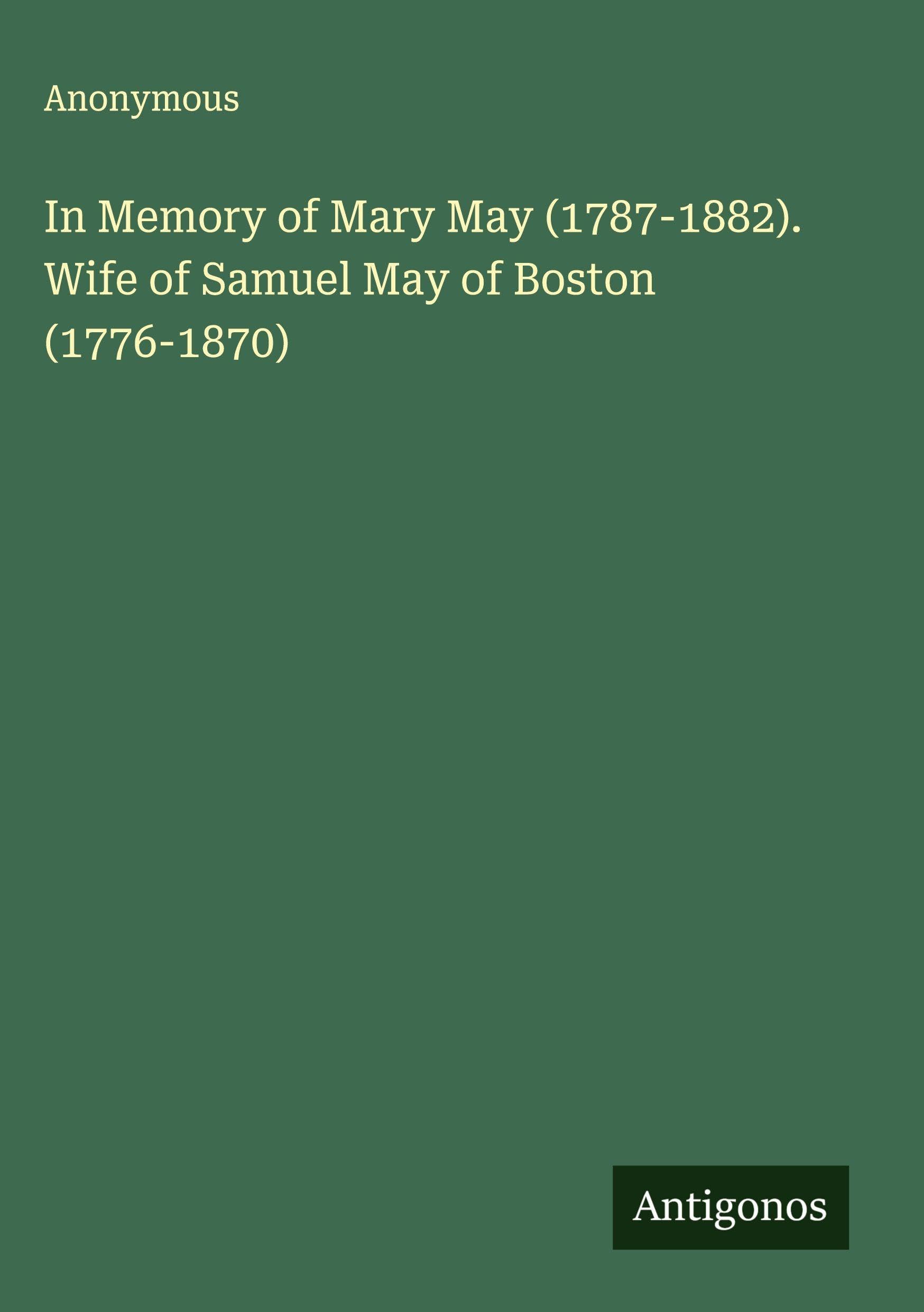 In Memory of Mary May (1787-1882). Wife of Samuel May of Boston (1776-1870) Classics