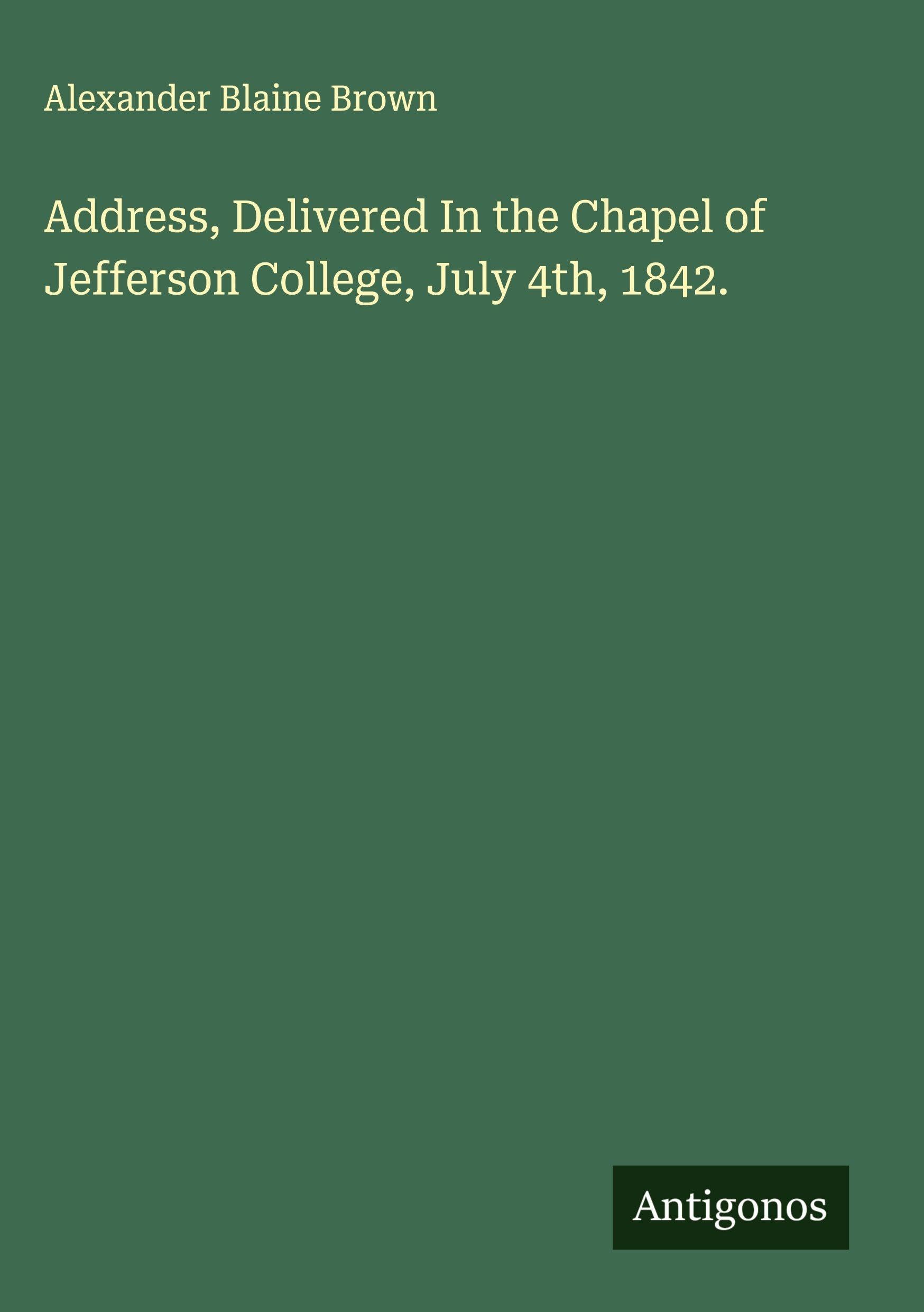 Address, Delivered In the Chapel of Jefferson College, July 4th, 1842. Classics