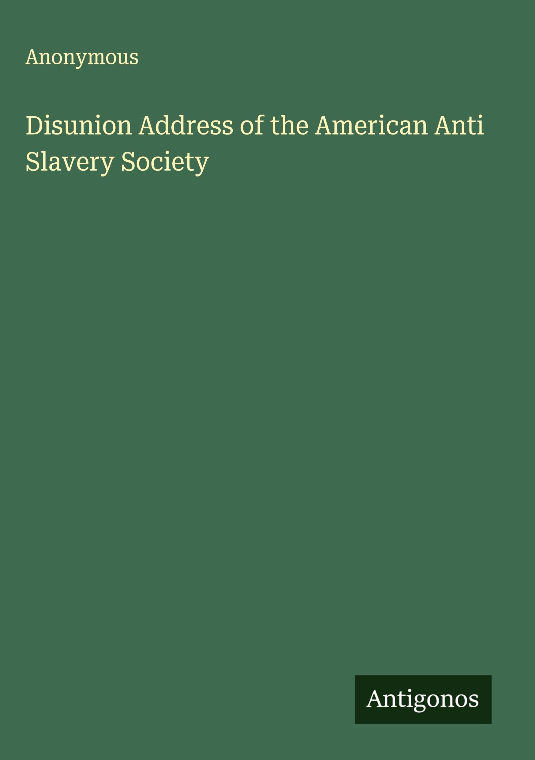 Disunion Address of the American Anti Slavery Society Classics