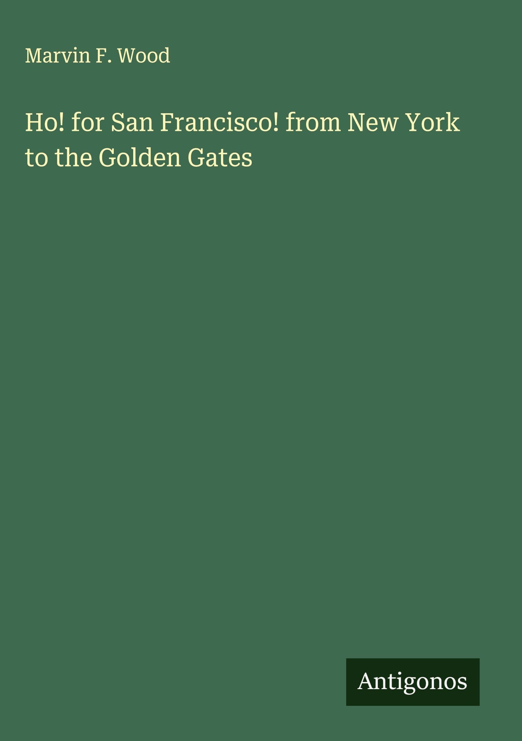 Ho! for San Francisco! from New York to the Golden Gates Classics