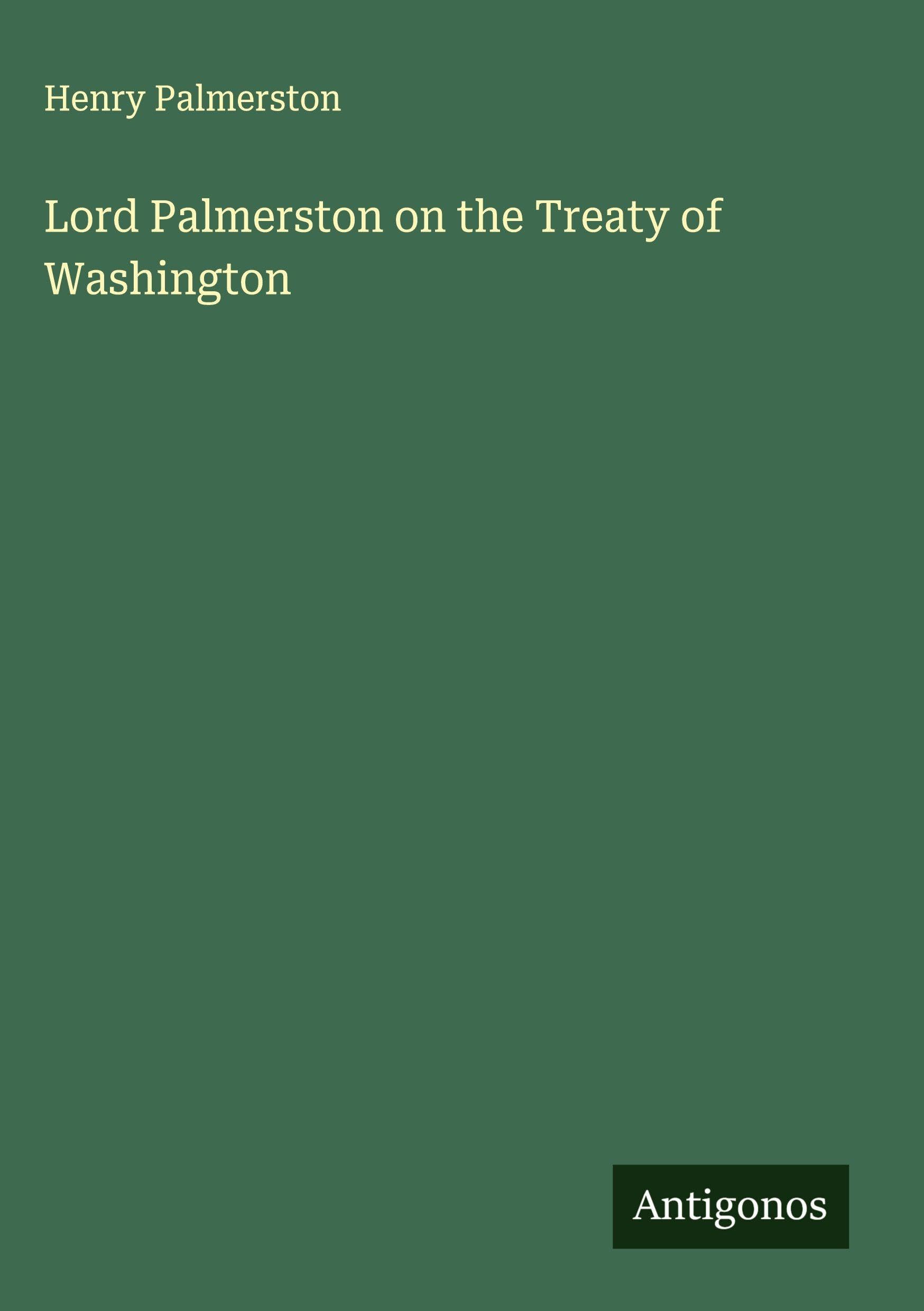 Lord Palmerston on the Treaty of Washington Classics