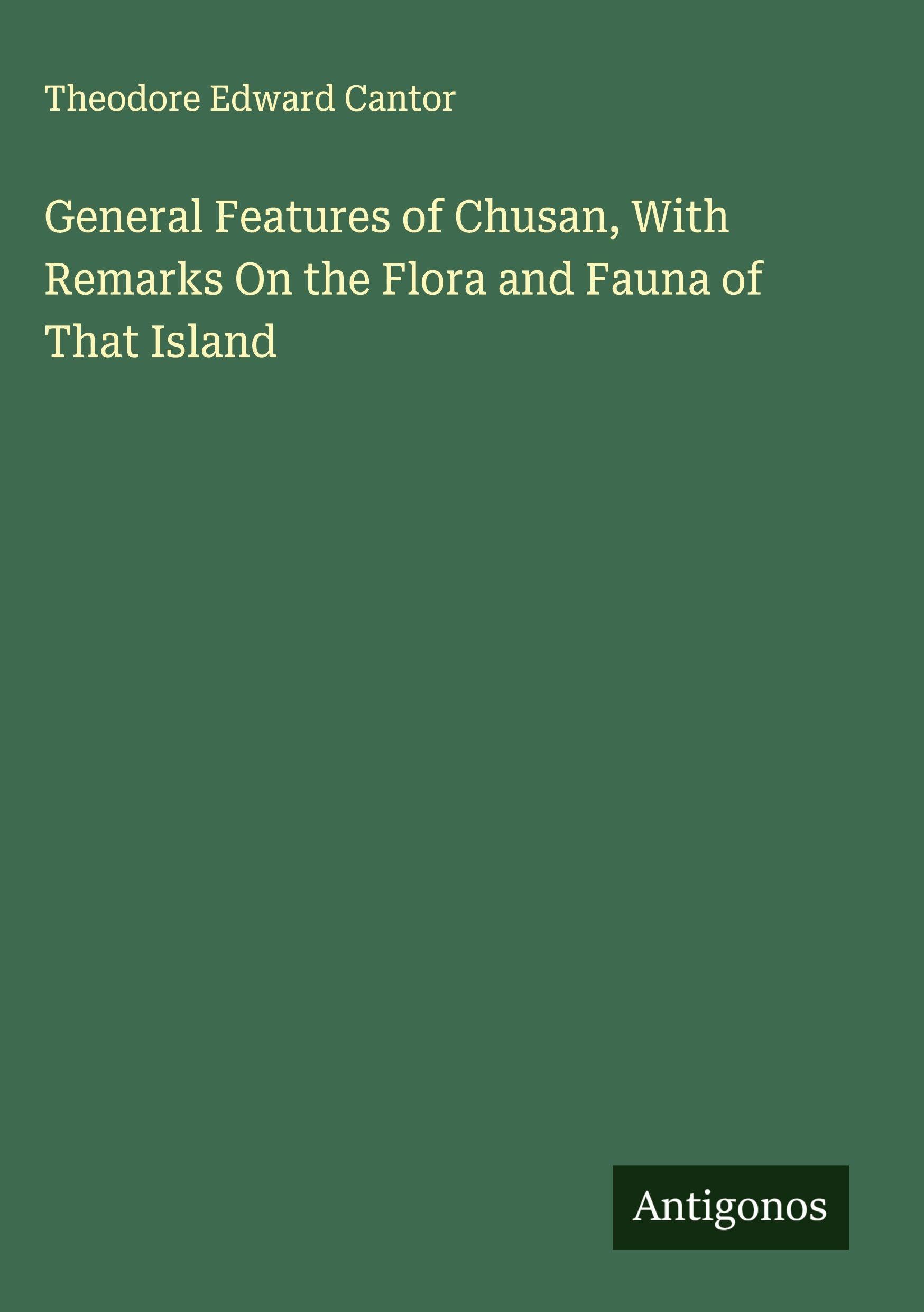 General Features of Chusan, With Remarks On the Flora and Fauna of That Island Classics