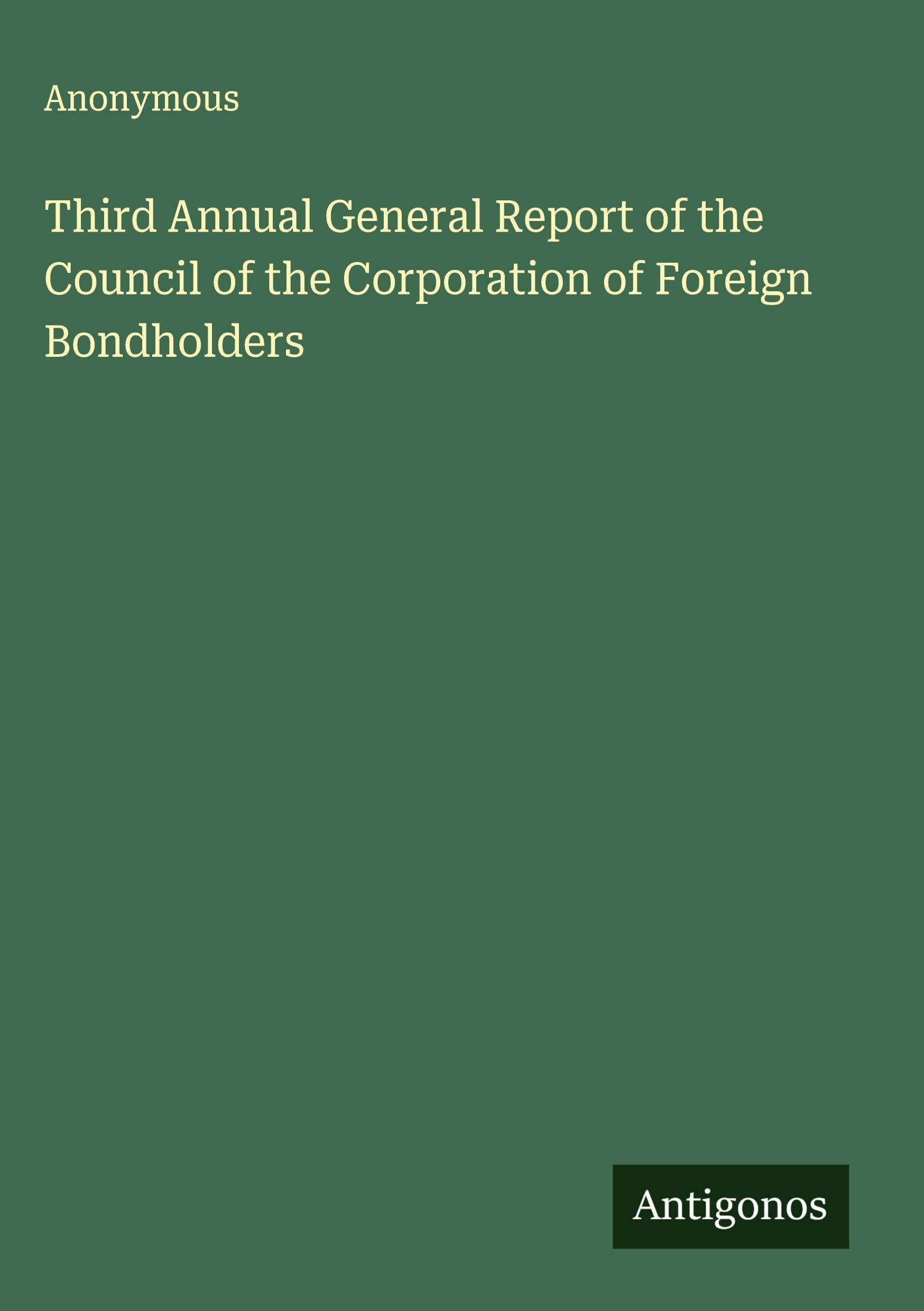 Third Annual General Report of the Council of the Corporation of Foreign Bondholders Classics