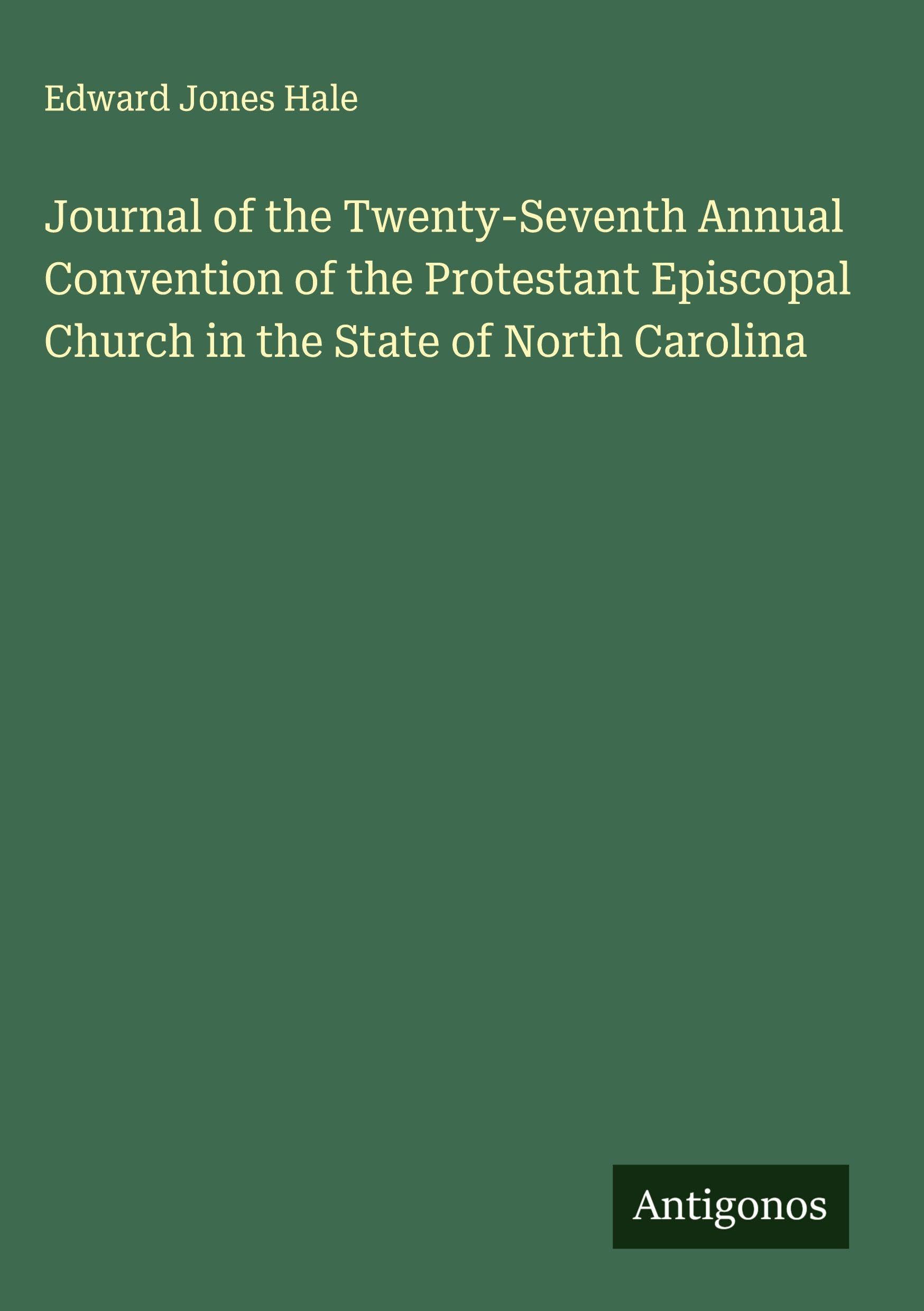 Journal of the Twenty-Seventh Annual Convention of the Protestant Episcopal Church in the State of North Carolina Classics