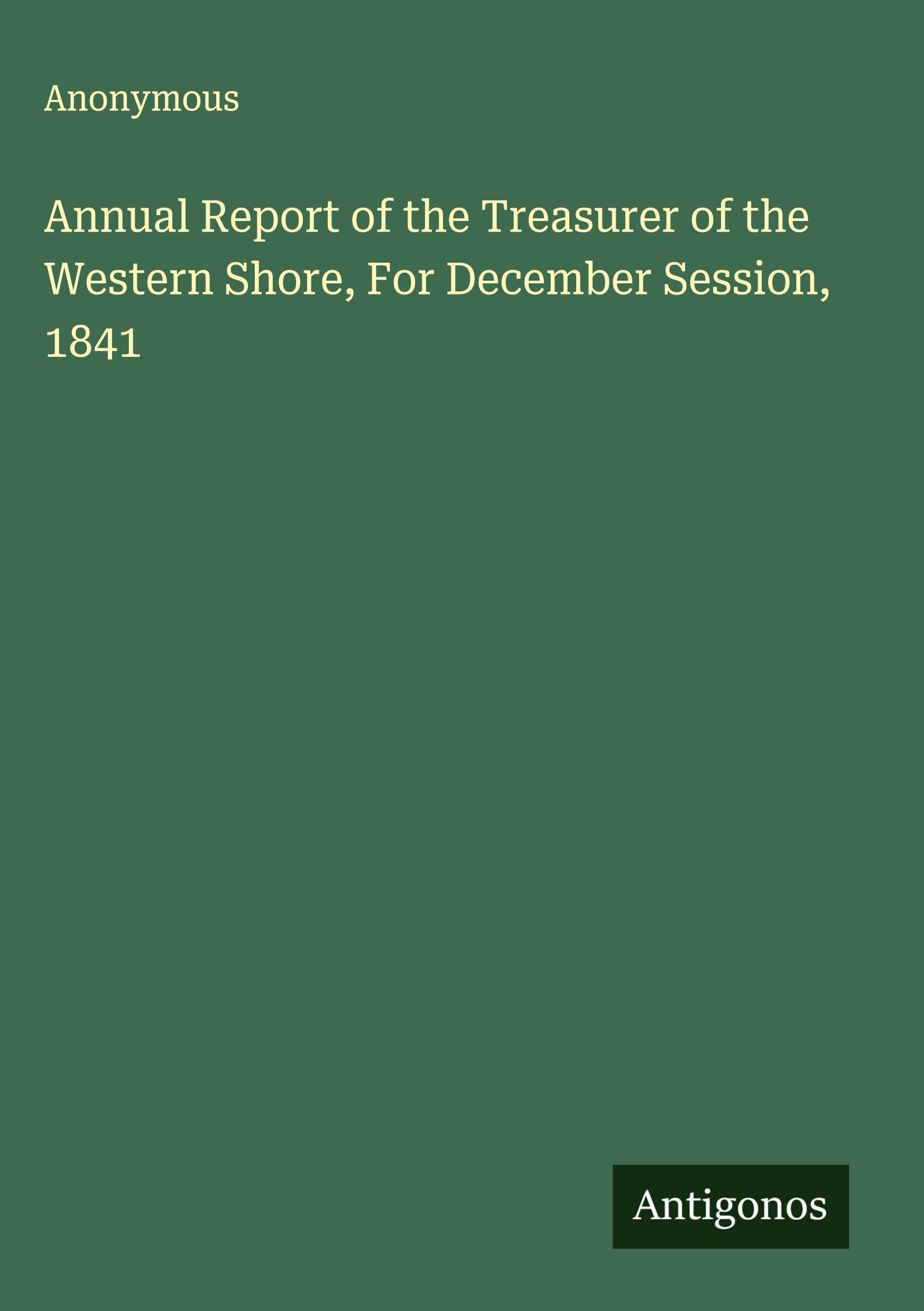 Annual Report of the Treasurer of the Western Shore, For December Session, 1841 Classics