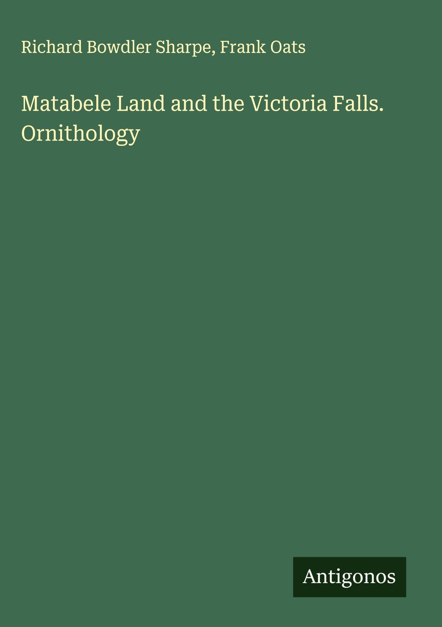 Matabele Land and the Victoria Falls. Ornithology Classics