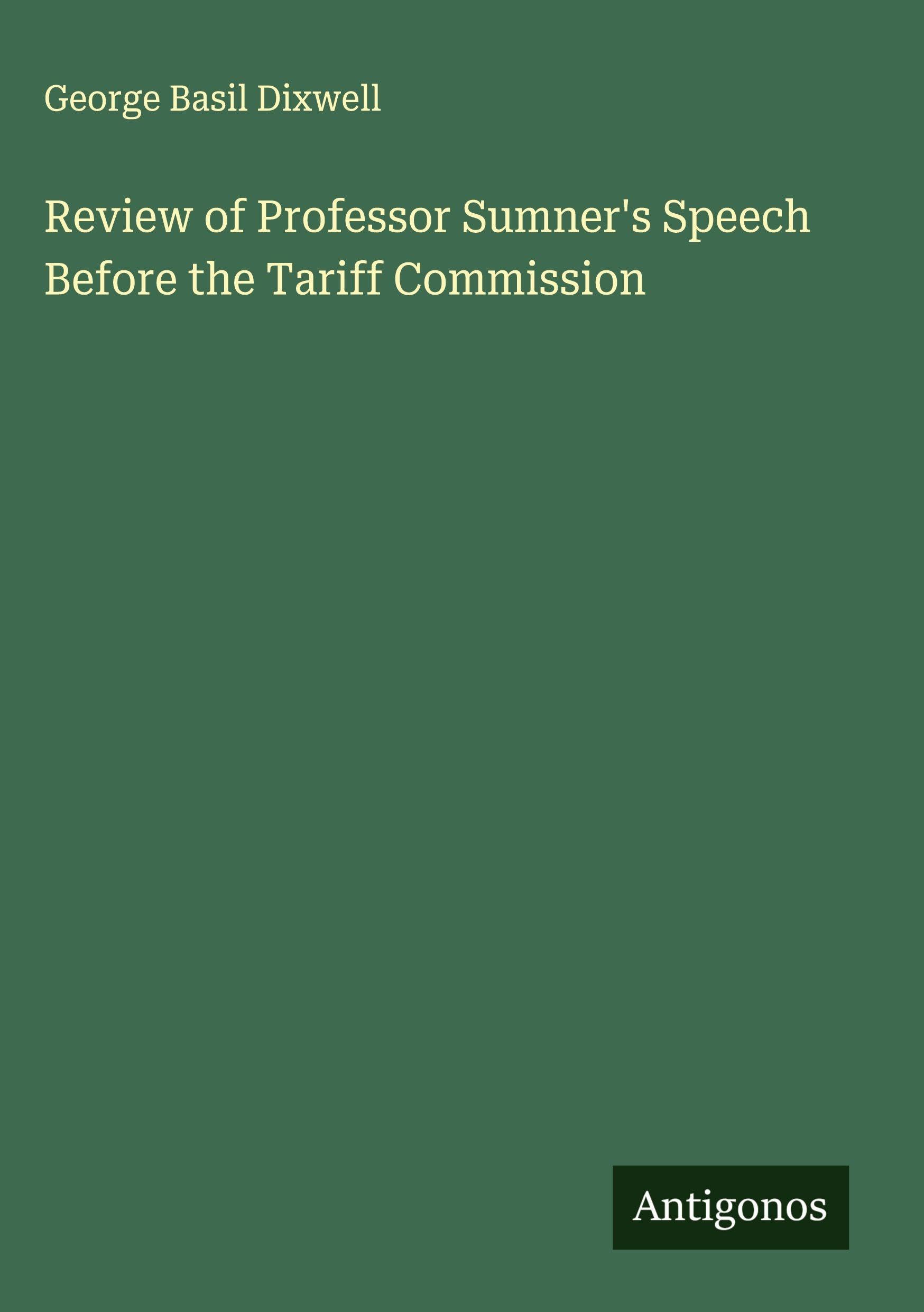 Review of Professor Sumner's Speech Before the Tariff Commission Classics