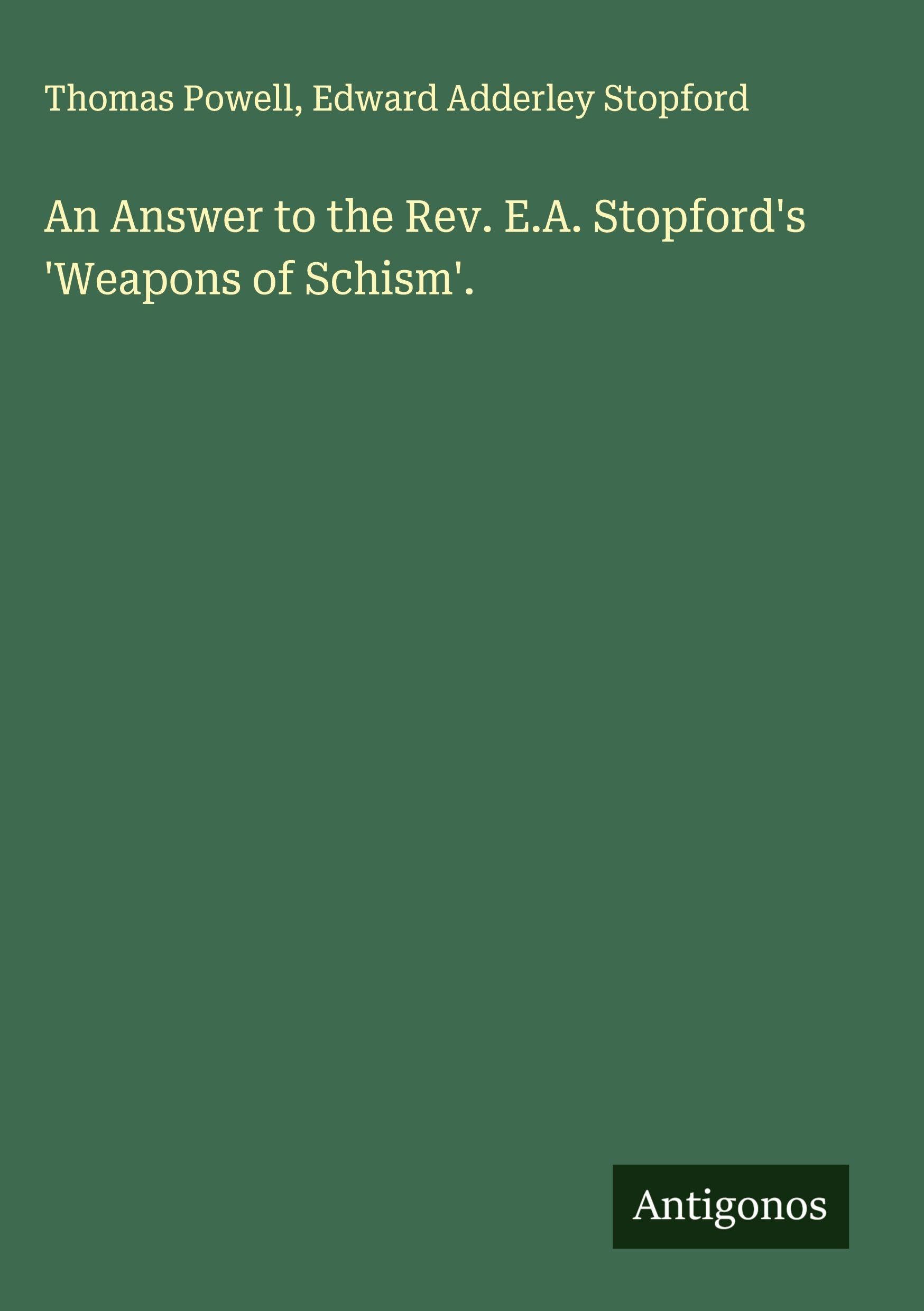 An Answer to the Rev. E.A. Stopford's 'Weapons of Schism'. Classics