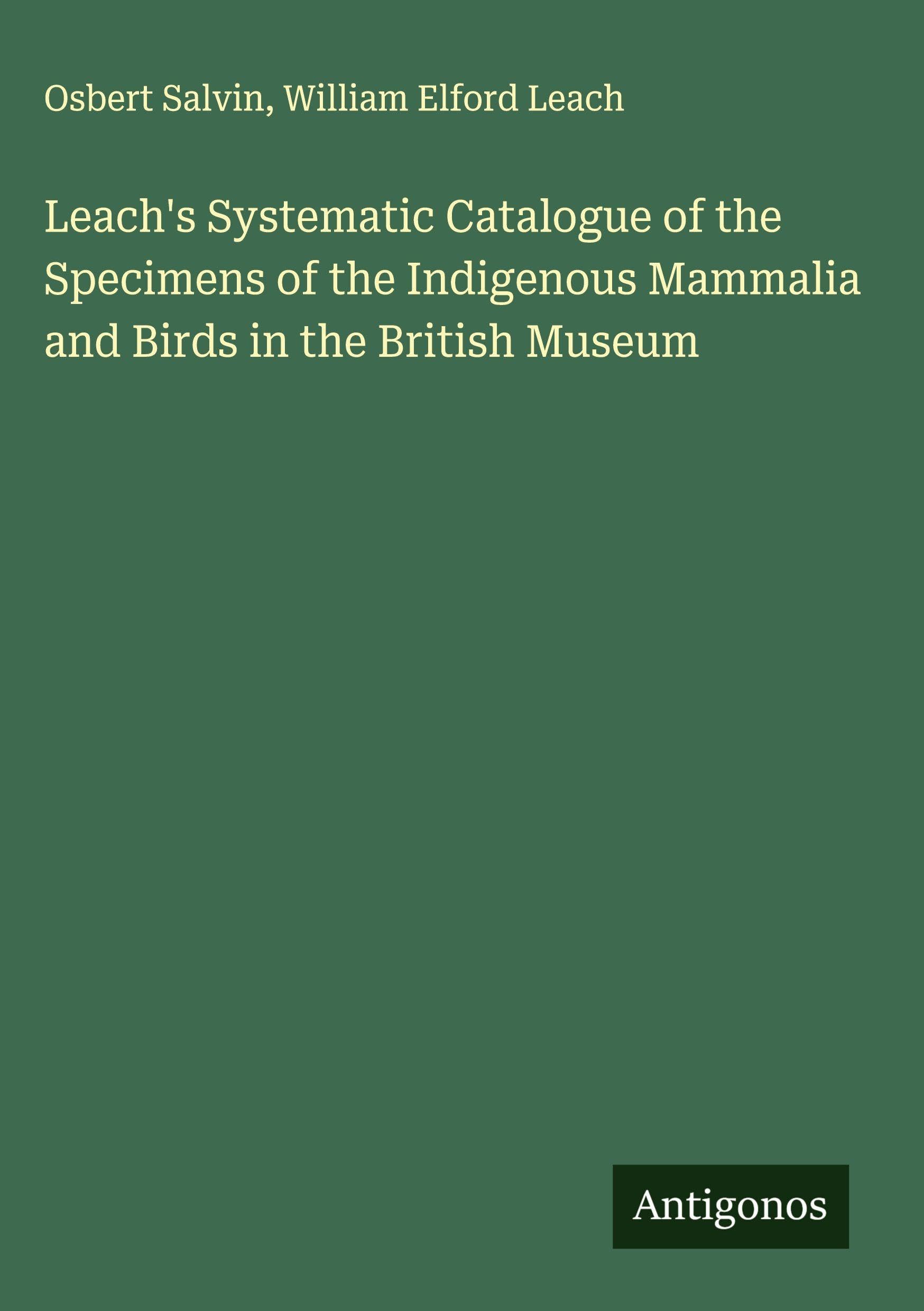 Leach's Systematic Catalogue of the Specimens of the Indigenous Mammalia and Birds in the British Museum Classics