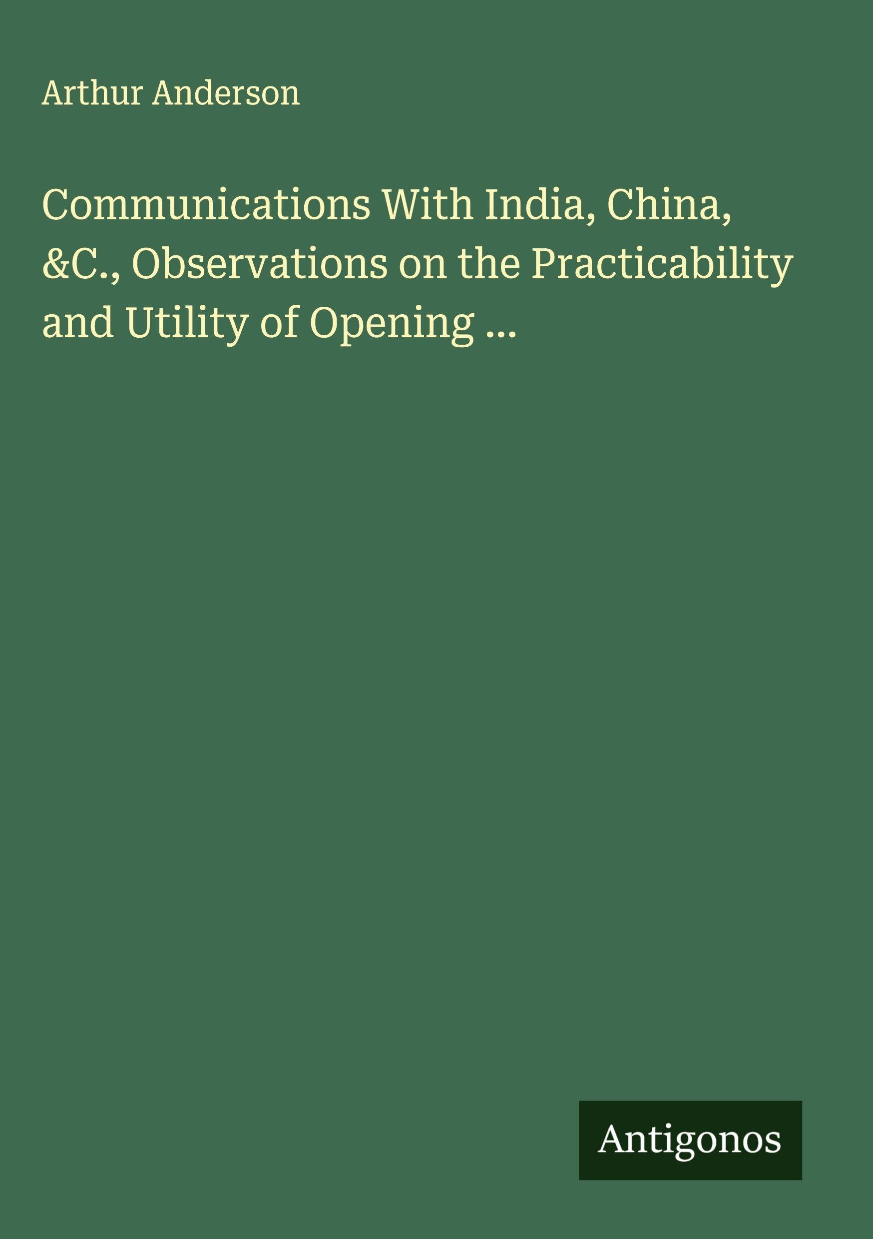 Communications With India, China, &C., Observations on the Practicability and Utility of Opening ... Classics