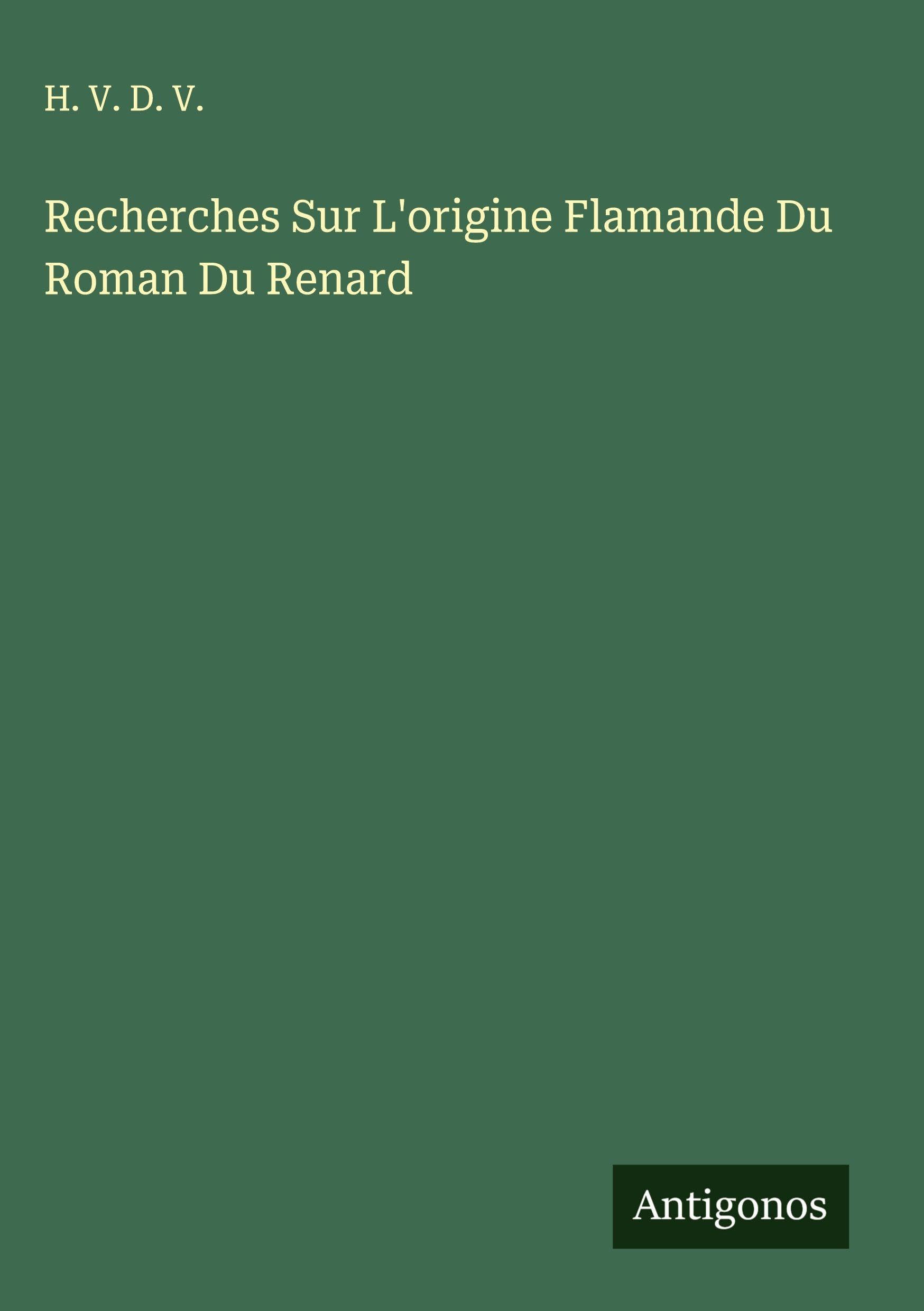 Recherches Sur L'origine Flamande Du Roman Du Renard Classics