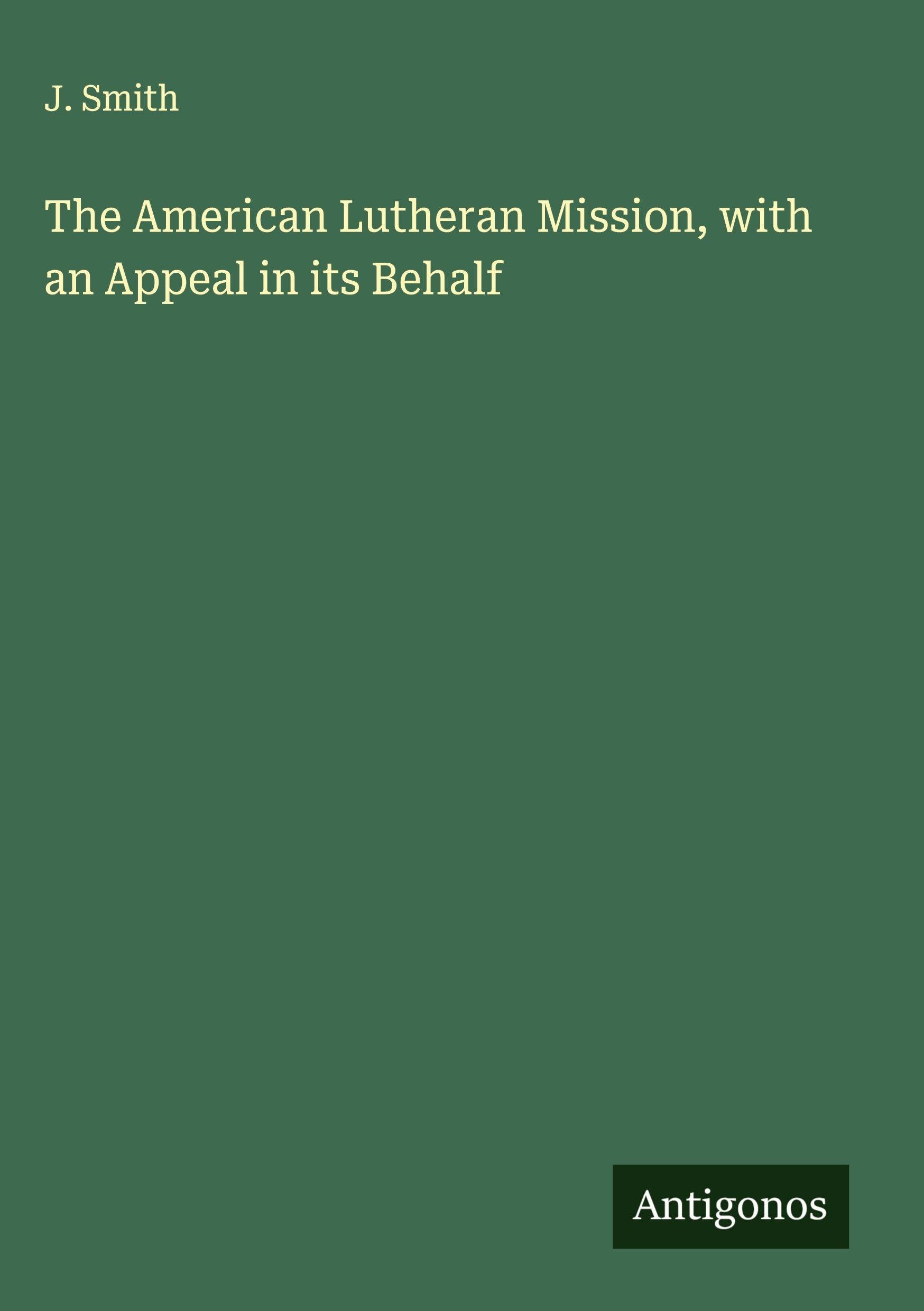 The American Lutheran Mission, with an Appeal in its Behalf Classics