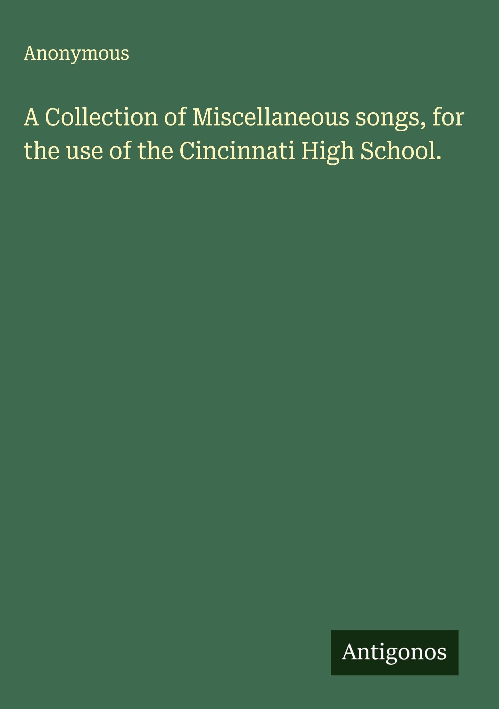 A Collection of Miscellaneous songs, for the use of the Cincinnati High School. Classics