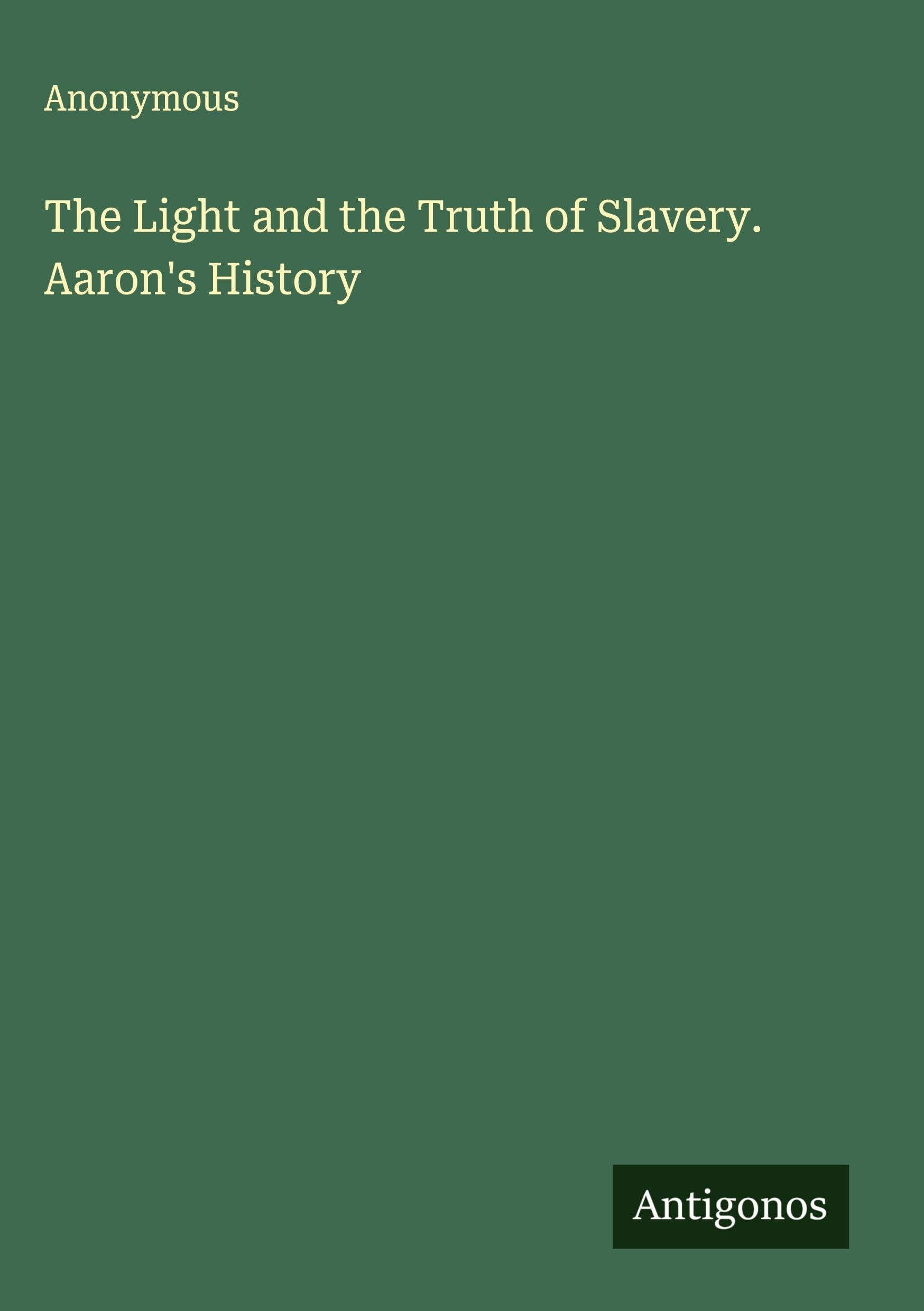 The Light and the Truth of Slavery. Aaron's History Classics