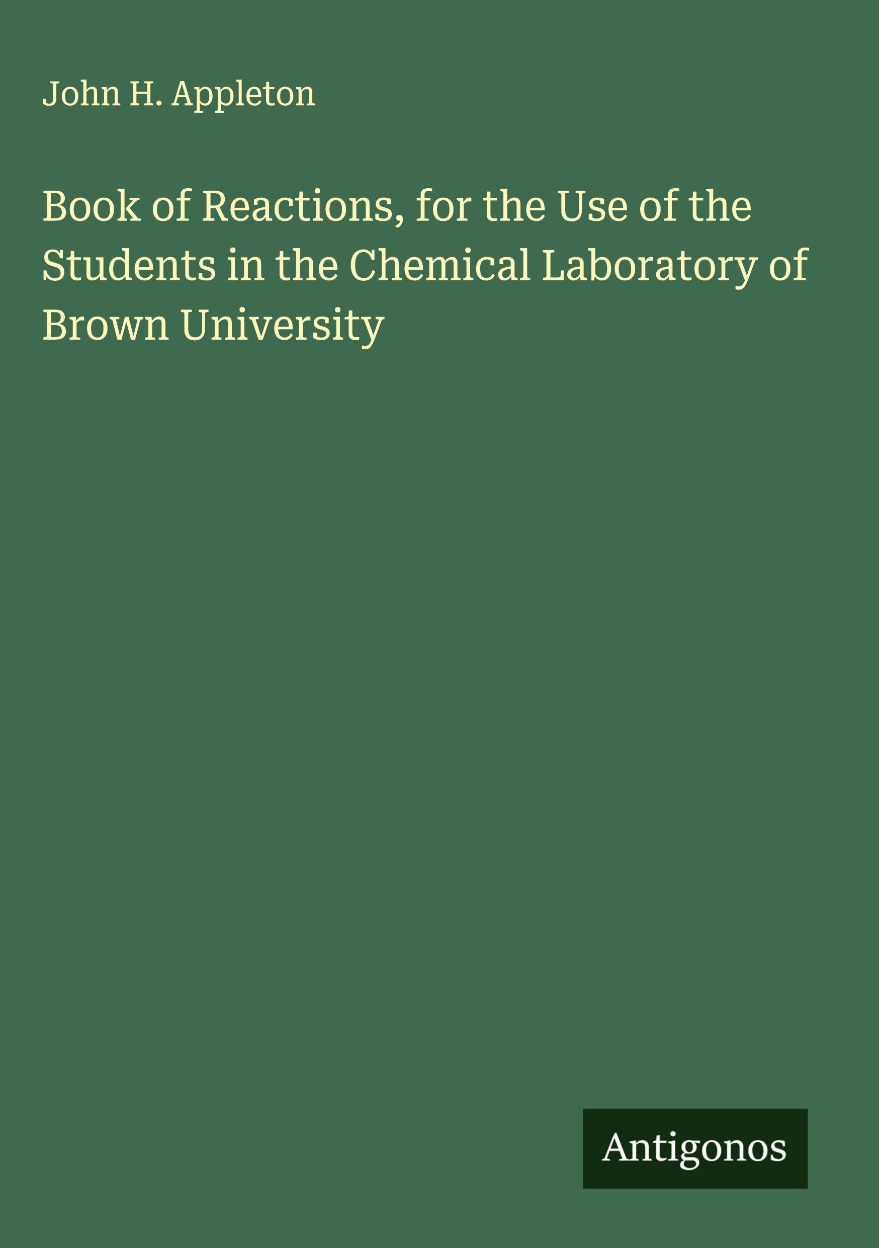 Book of Reactions, for the Use of the Students in the Chemical Laboratory of Brown University Classics