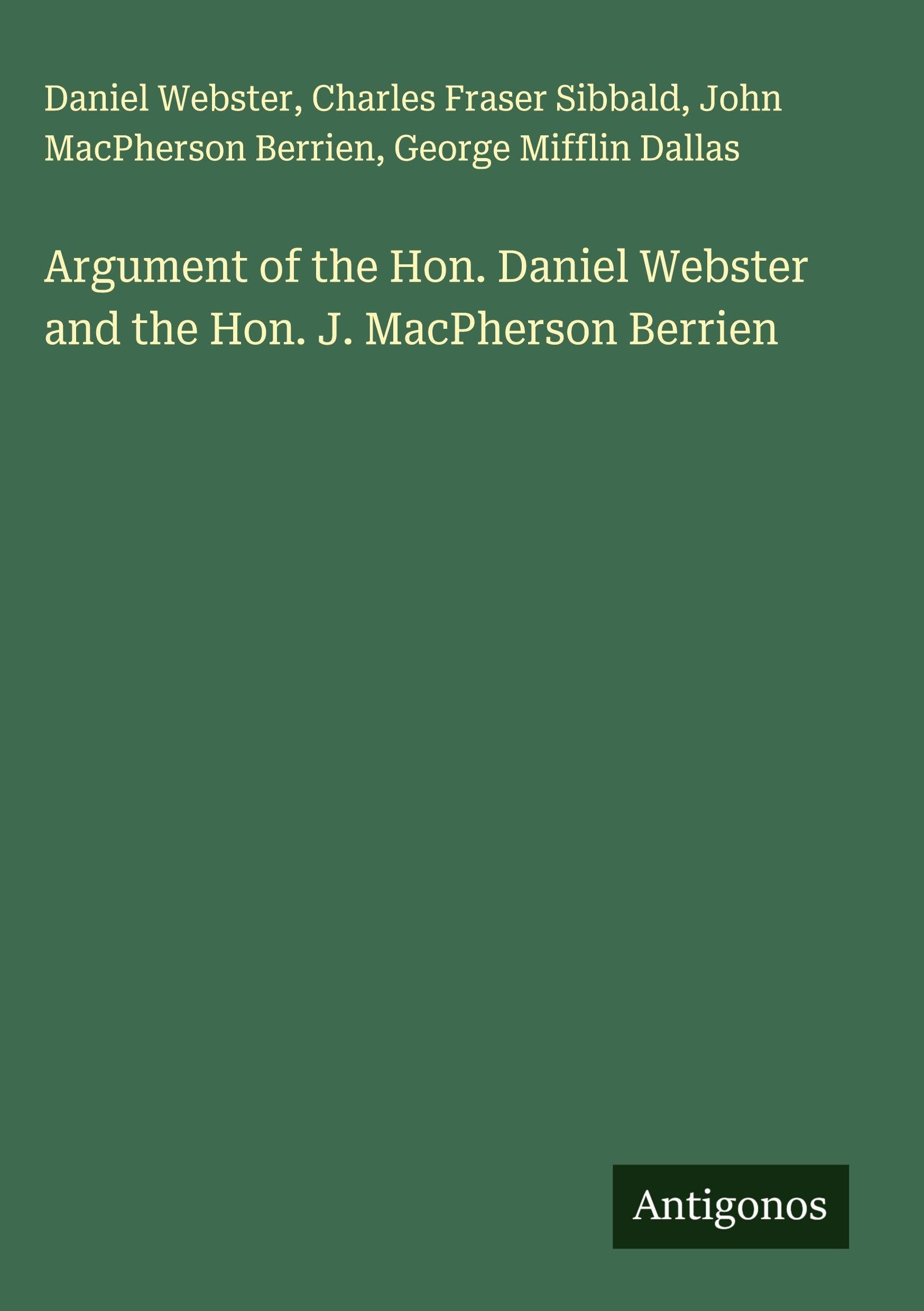Product Image: Argument of the Hon. Daniel Webster and the Hon. J. MacPherson Berrien