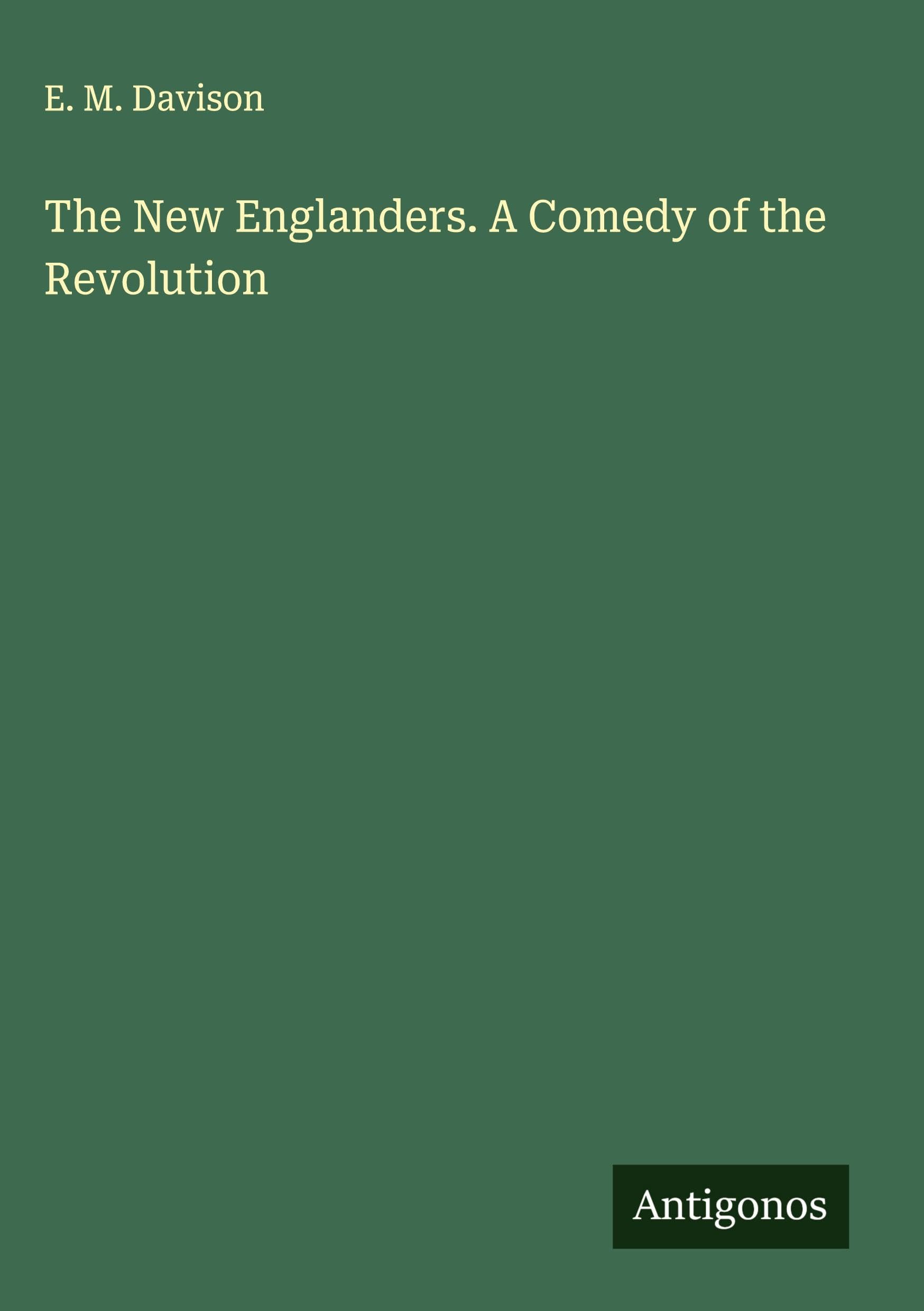The New Englanders. A Comedy of the Revolution Classics