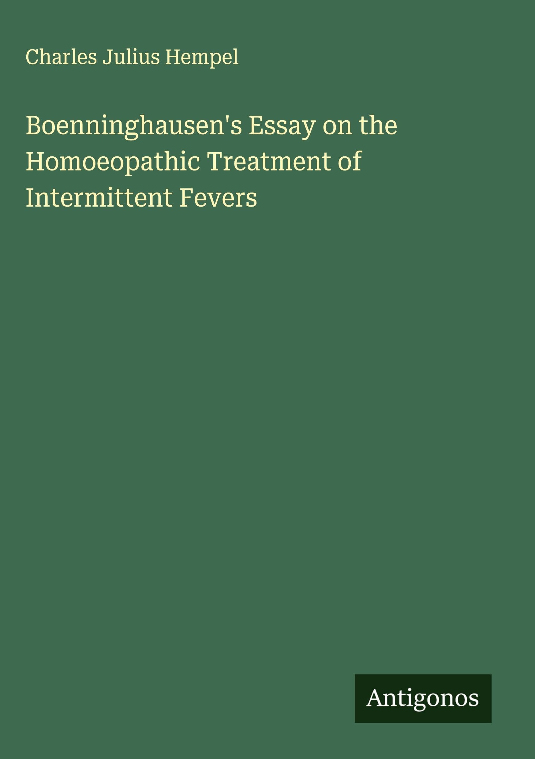 Boenninghausen's Essay on the Homoeopathic Treatment of Intermittent Fevers Classics