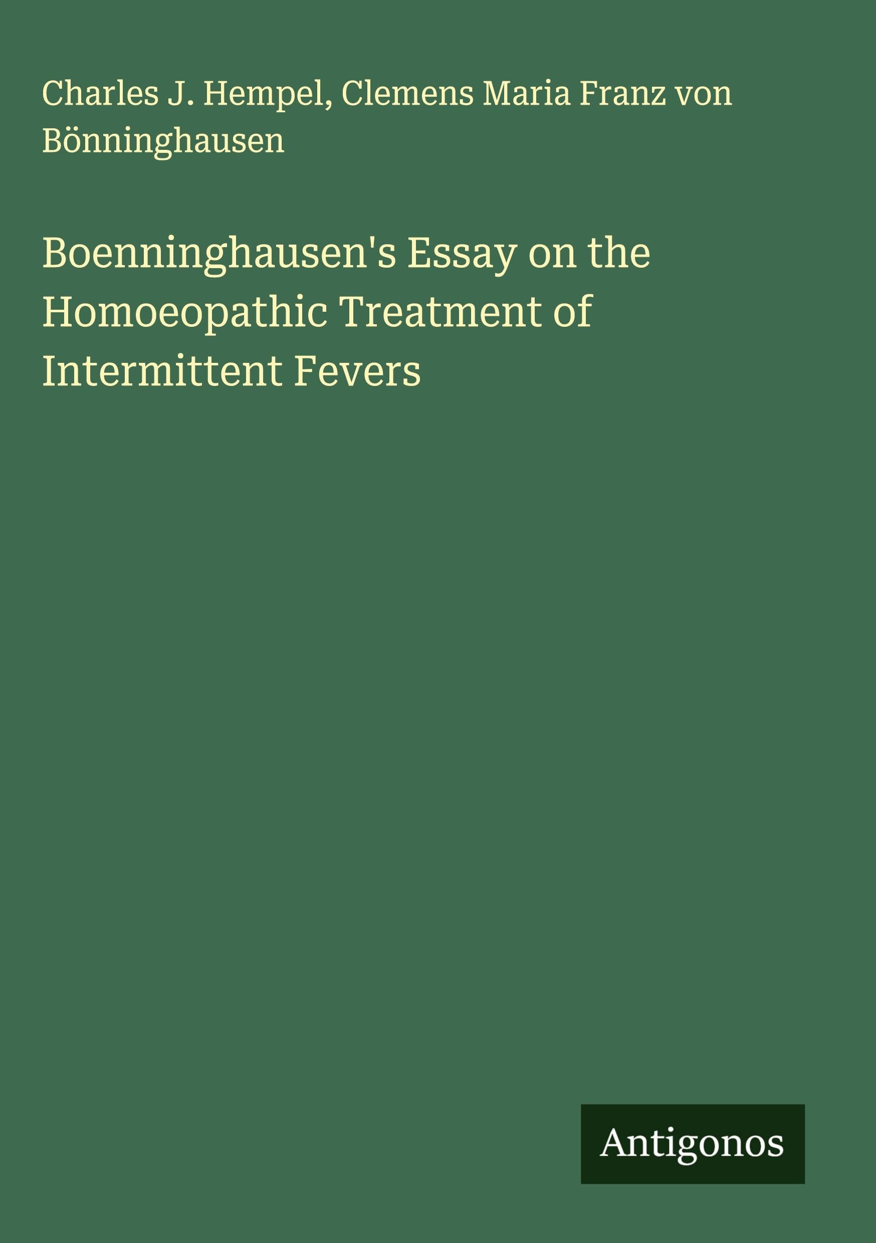Boenninghausen's Essay on the Homoeopathic Treatment of Intermittent Fevers Classics