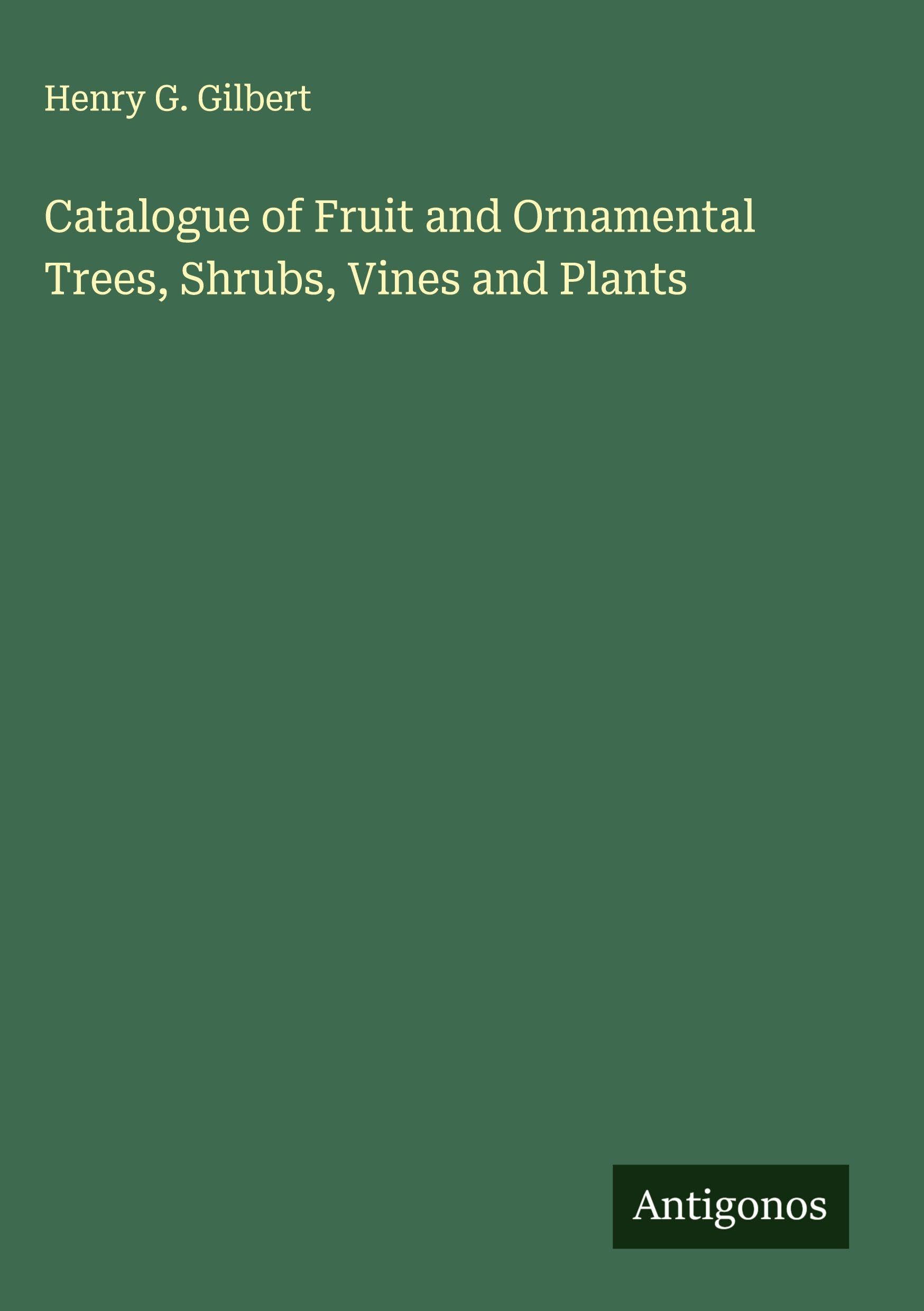 Catalogue of Fruit and Ornamental Trees, Shrubs, Vines and Plants Classics