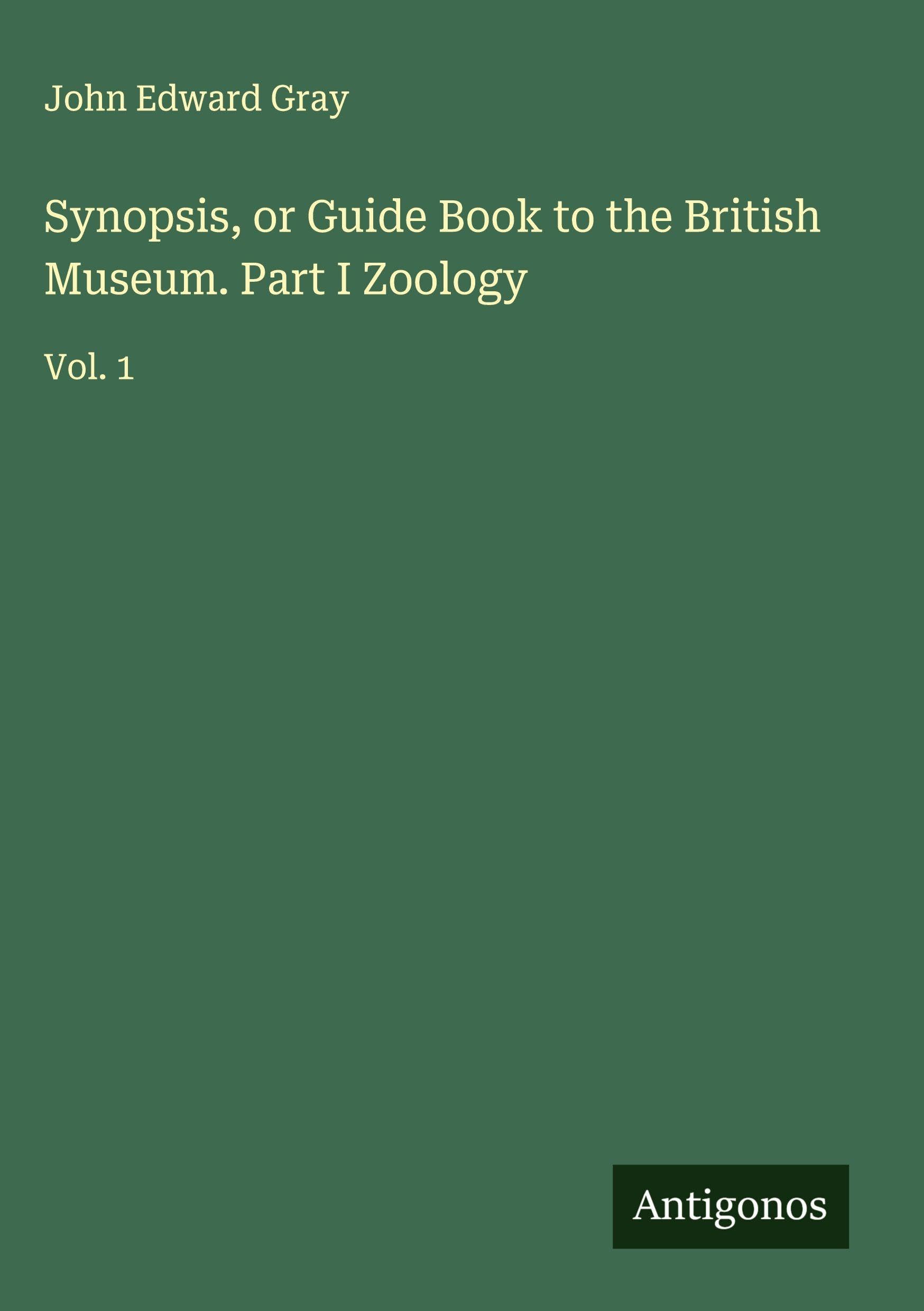 Synopsis, or Guide Book to the British Museum. Part I Zoology Classics
