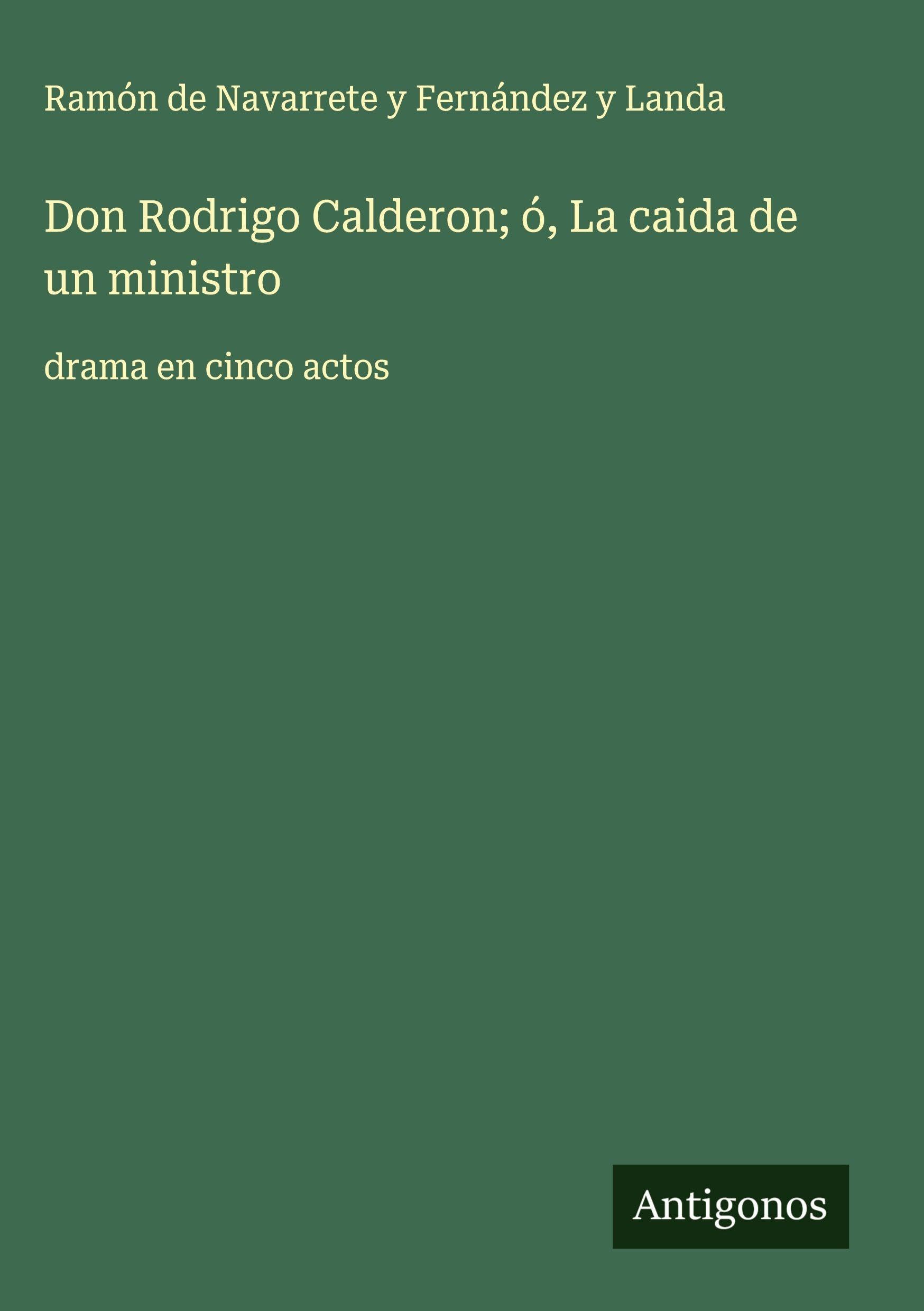 Don Rodrigo Calderon; ó, La caida de un ministro Classics