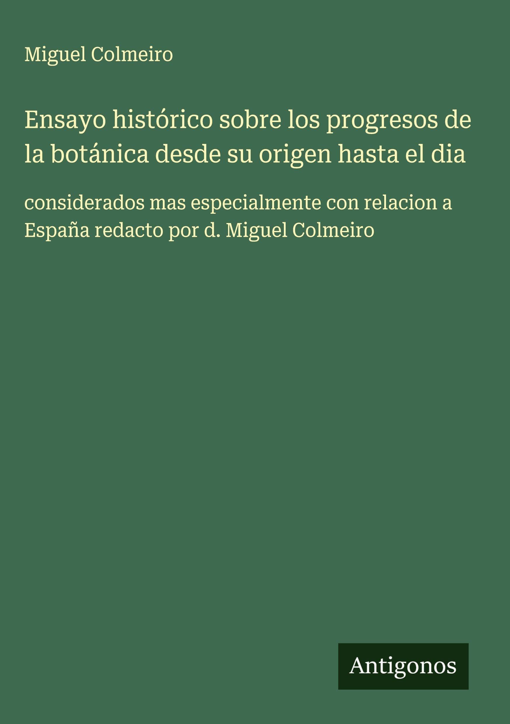 Ensayo histórico sobre los progresos de la botánica desde su origen hasta el dia Classics