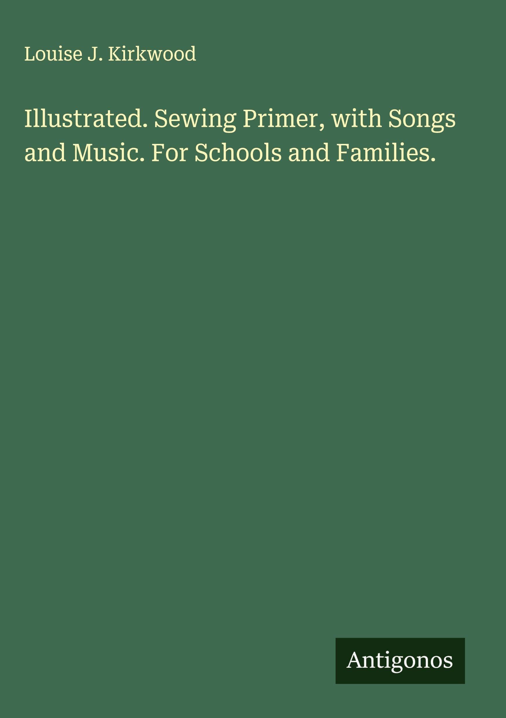 Illustrated. Sewing Primer, with Songs and Music. For Schools and Families. Classics