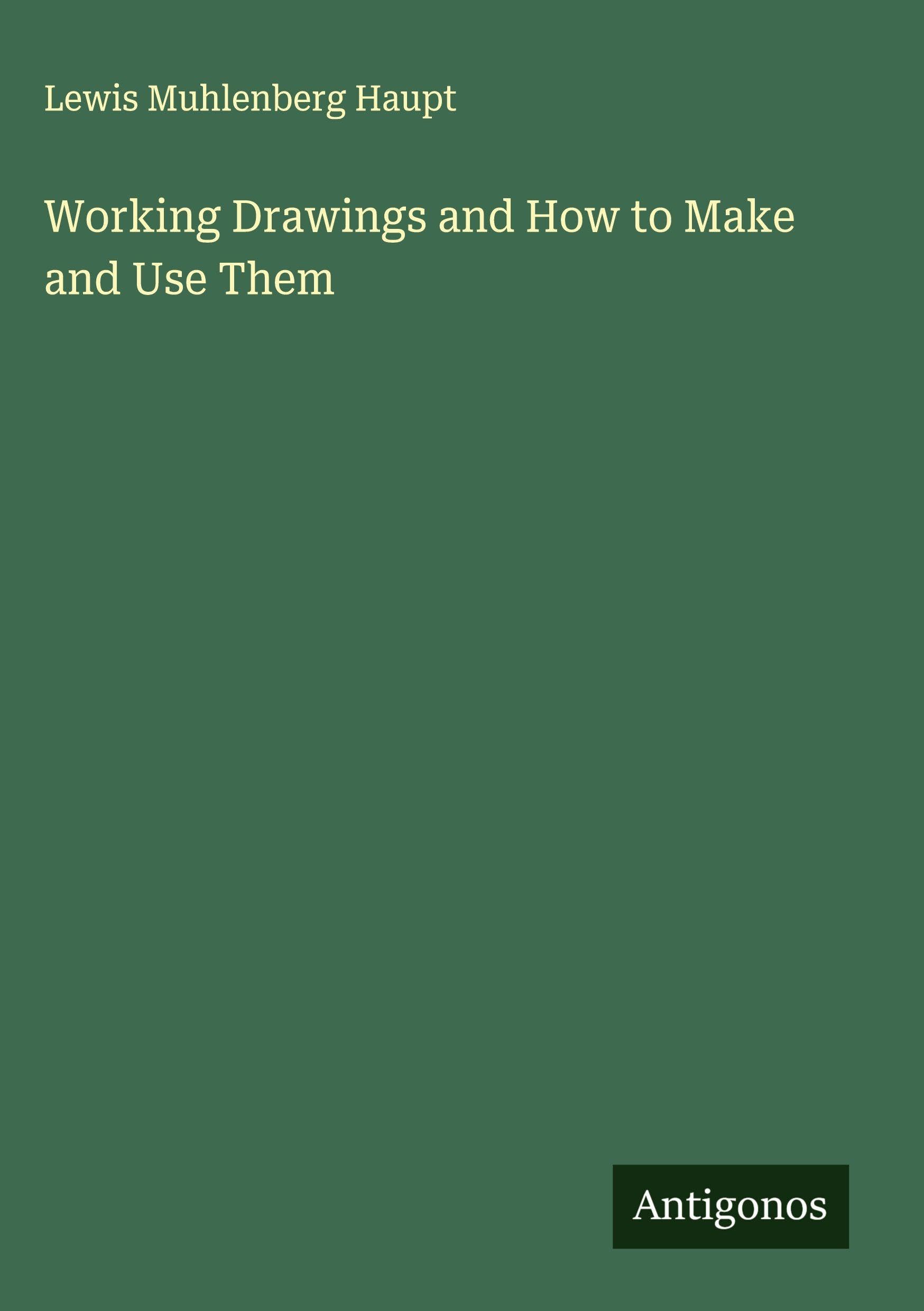 Working Drawings and How to Make and Use Them Classics