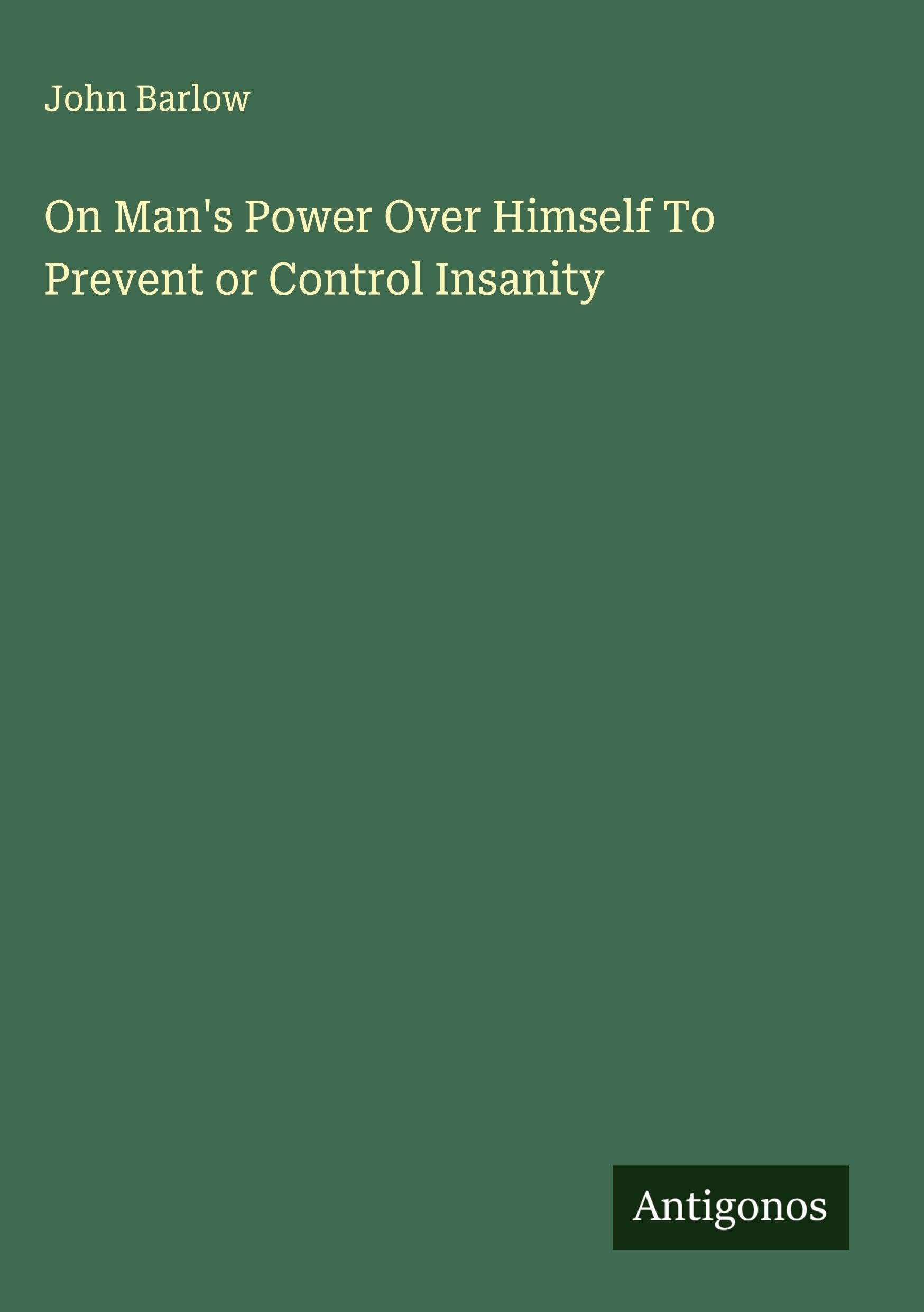 Product Image: On Man's Power Over Himself To Prevent or Control Insanity