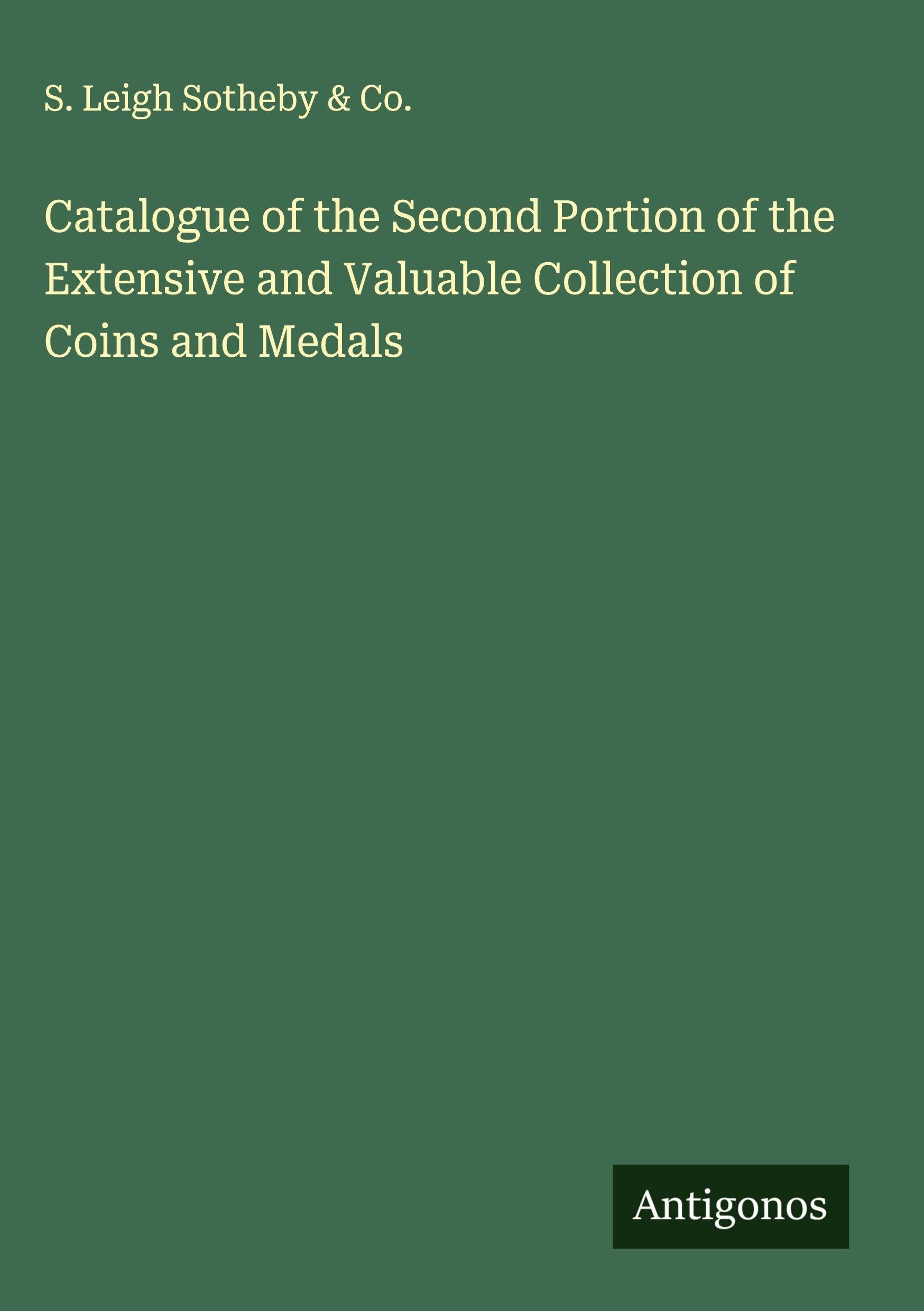 Catalogue of the Second Portion of the Extensive and Valuable Collection of Coins and Medals Classics