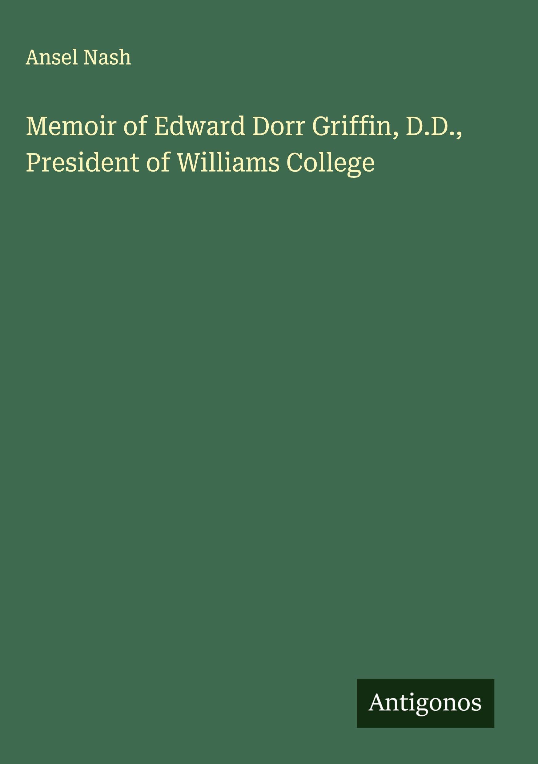 Memoir of Edward Dorr Griffin, D.D., President of Williams College Classics