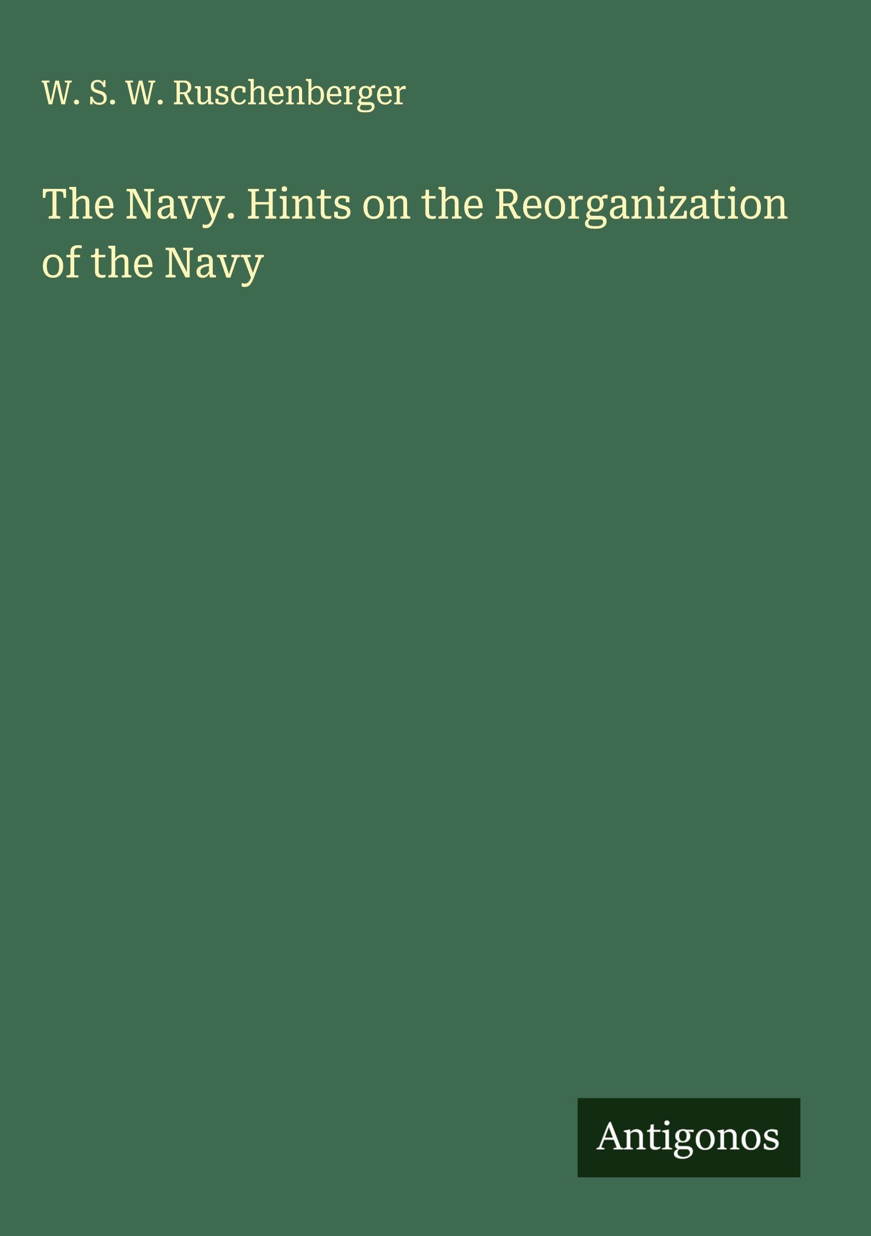 The Navy. Hints on the Reorganization of the Navy Classics