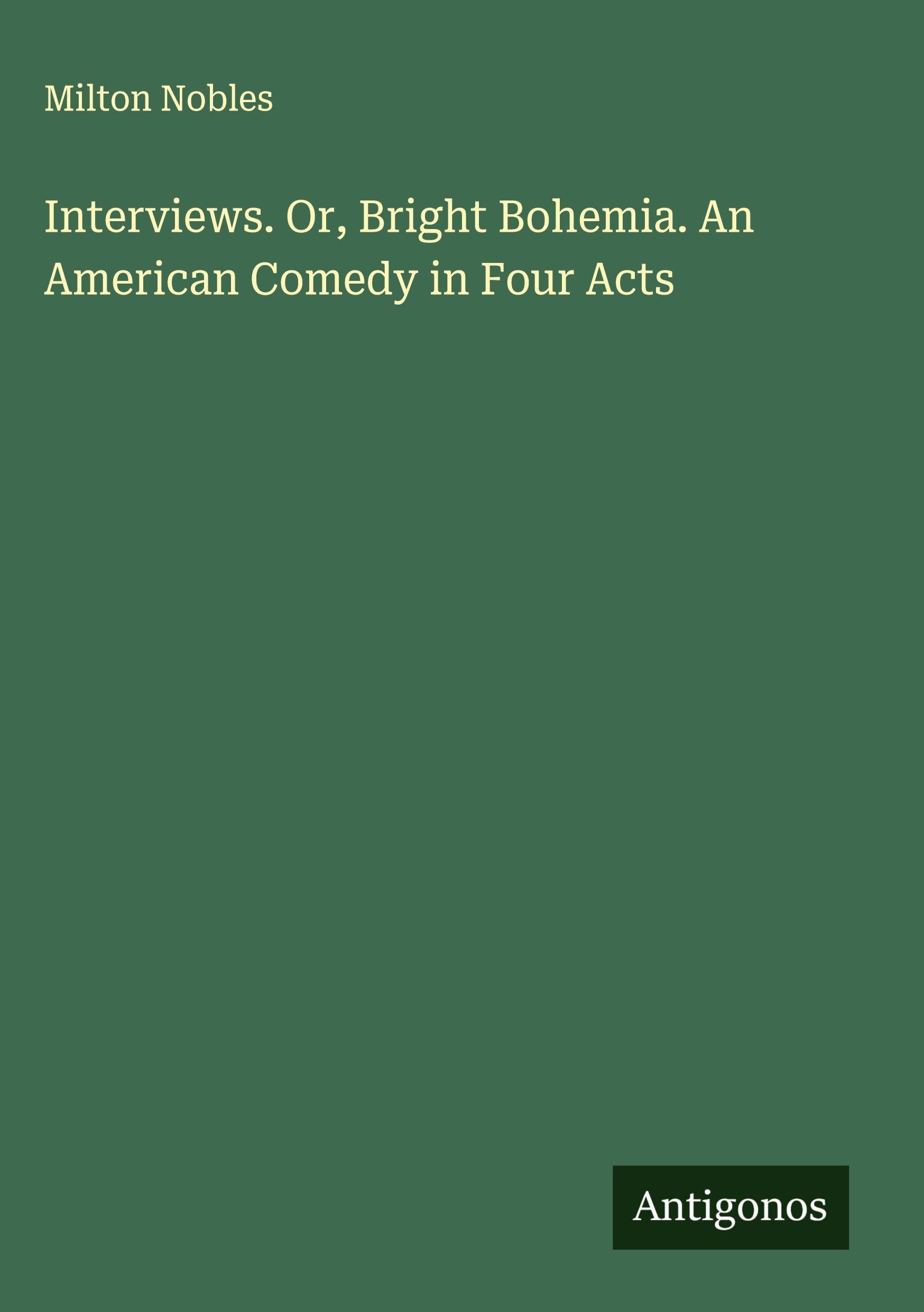 Interviews. Or, Bright Bohemia. An American Comedy in Four Acts Classics