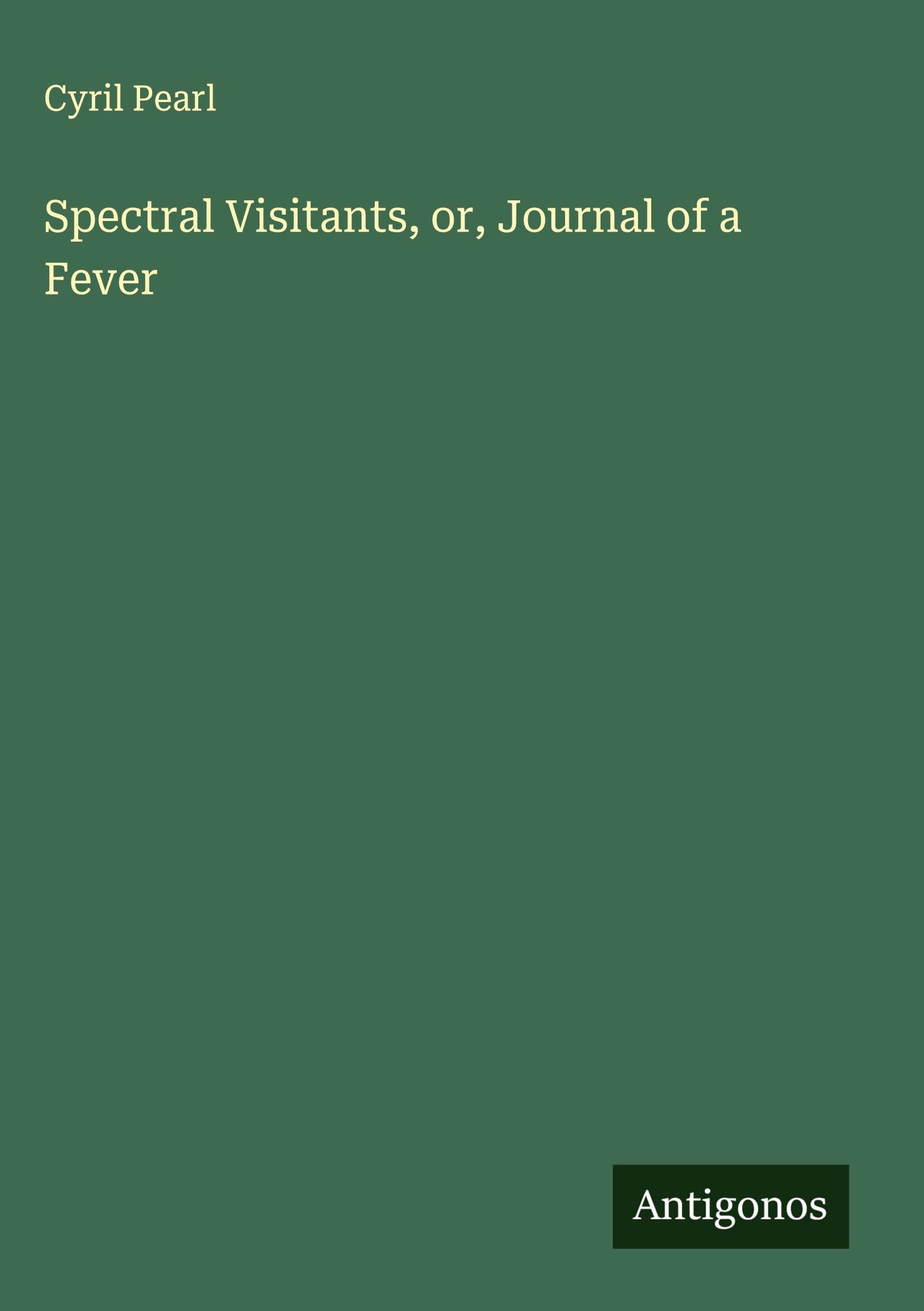 Spectral Visitants, or, Journal of a Fever Classics