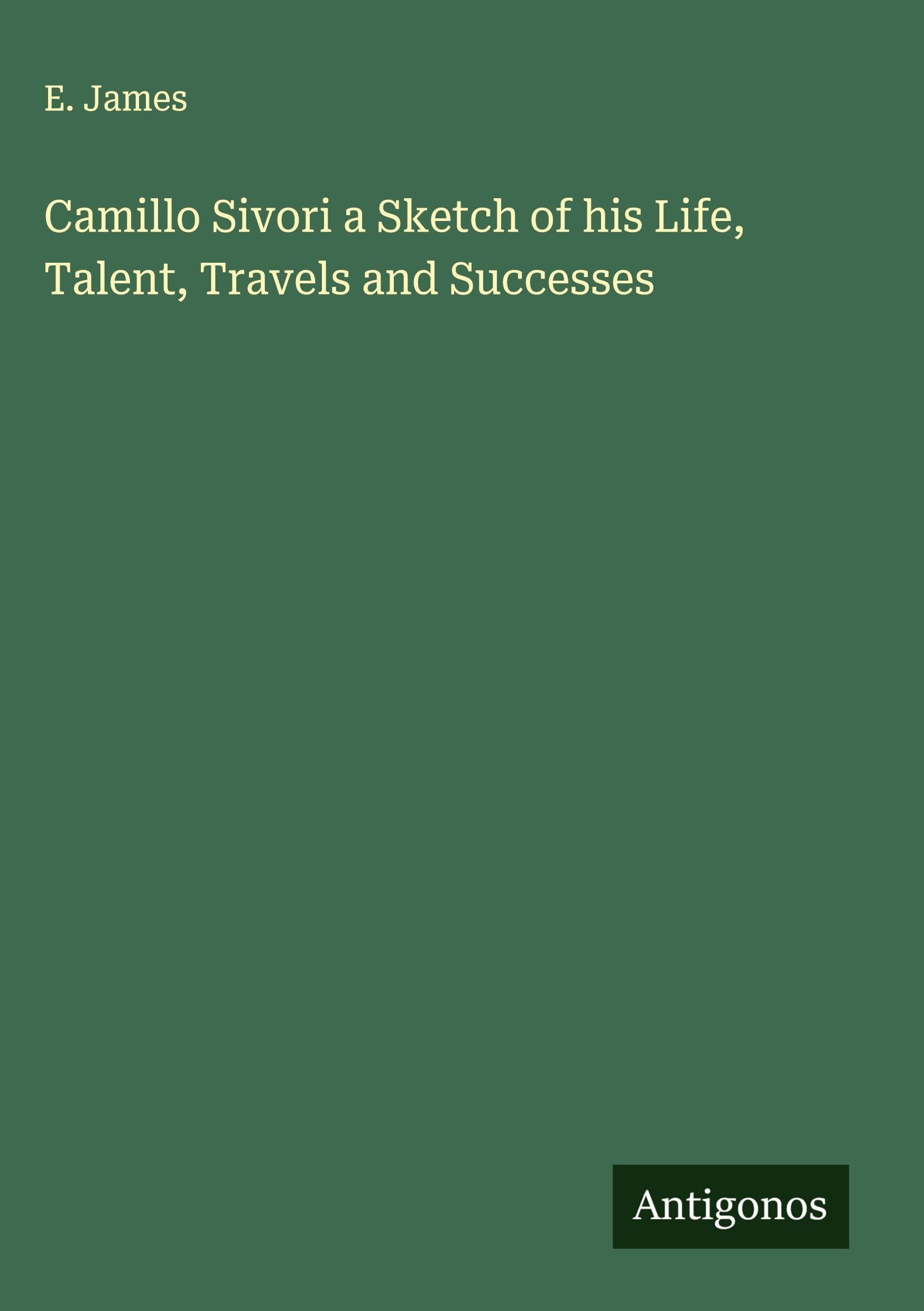 Camillo Sivori a Sketch of his Life, Talent, Travels and Successes Classics