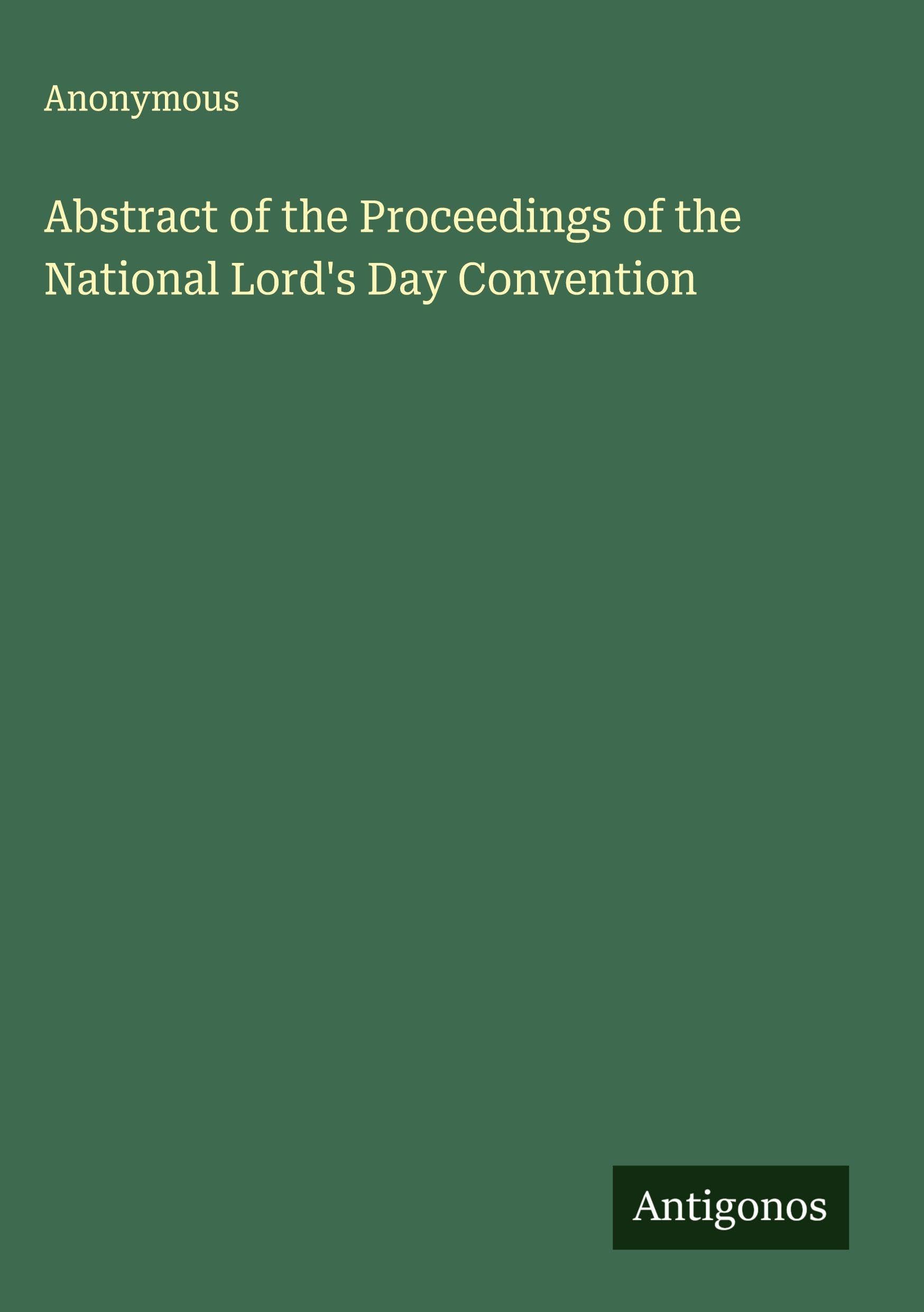 Abstract of the Proceedings of the National Lord's Day Convention Classics