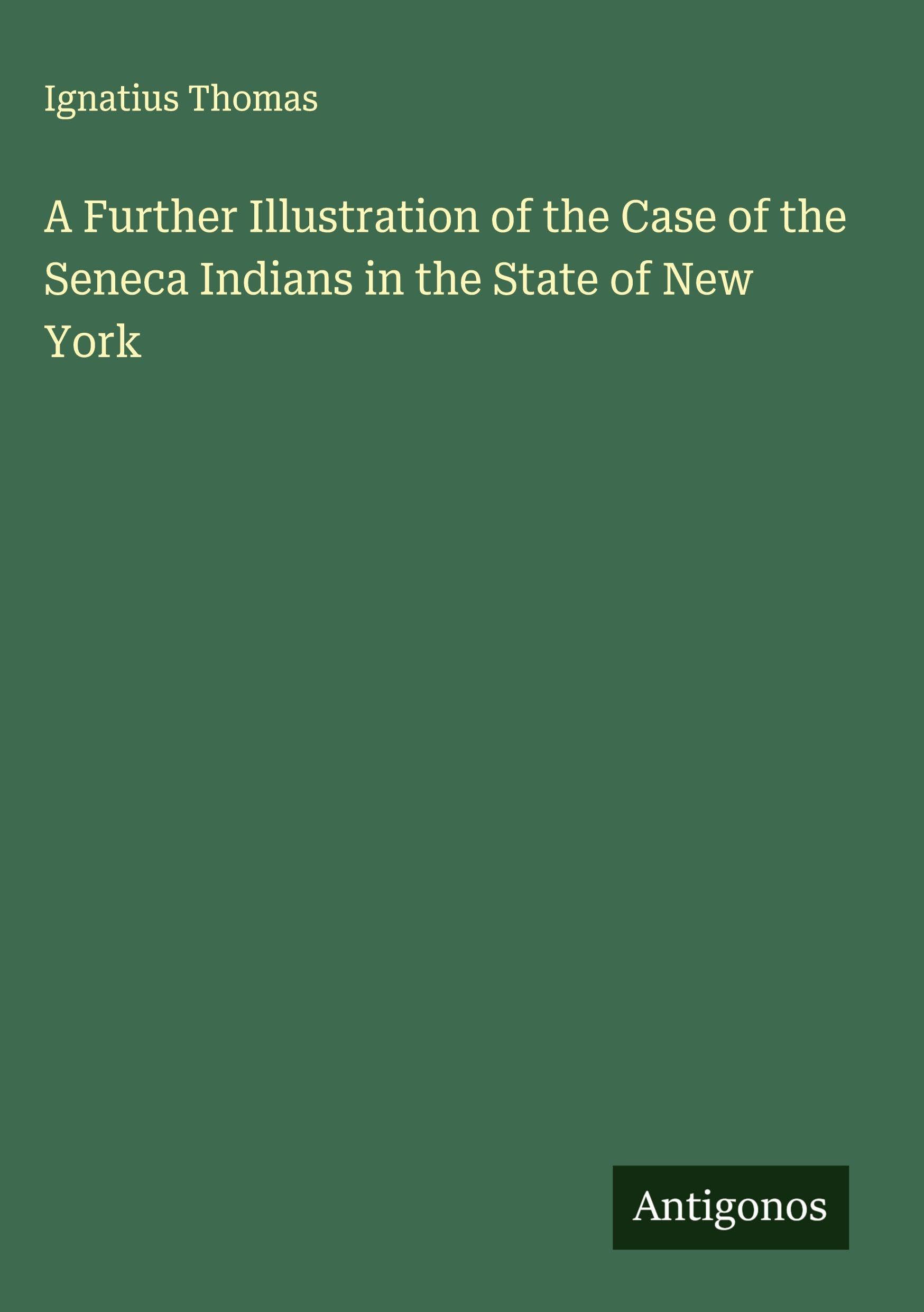 A Further Illustration of the Case of the Seneca Indians in the State of New York Classics