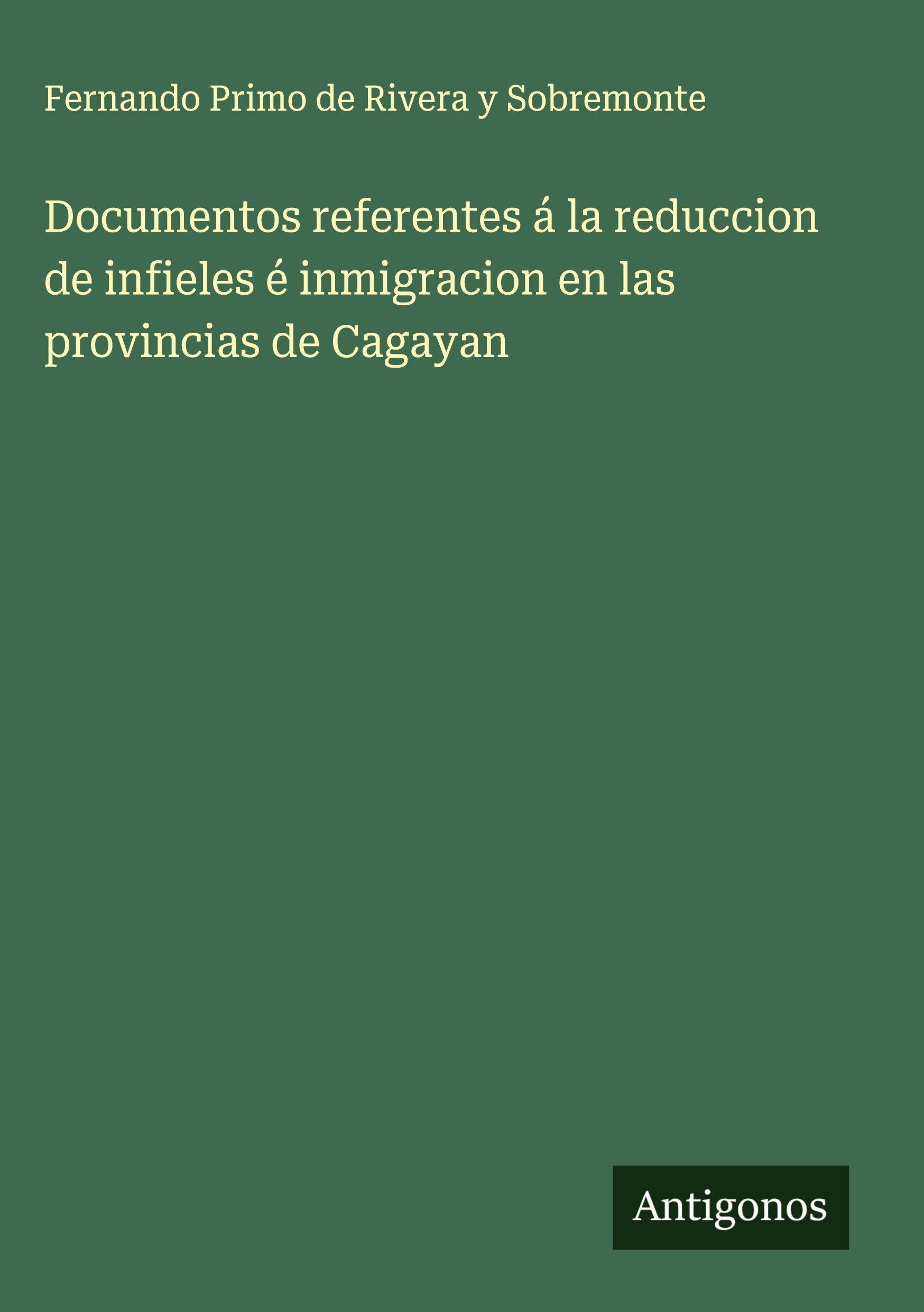 Documentos referentes á la reduccion de infieles é inmigracion en las provincias de Cagayan Classics