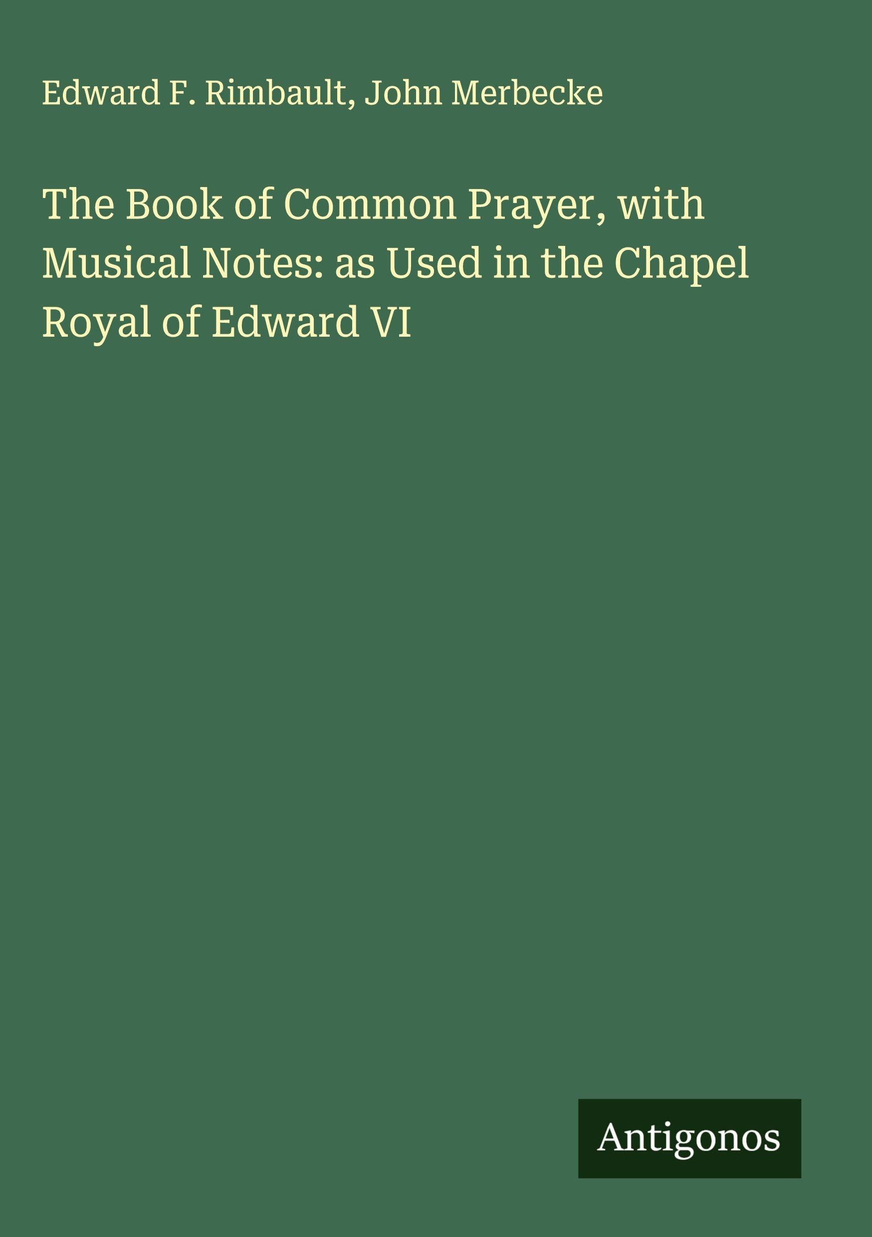 The Book of Common Prayer, with Musical Notes: as Used in the Chapel Royal of Edward VI Classics