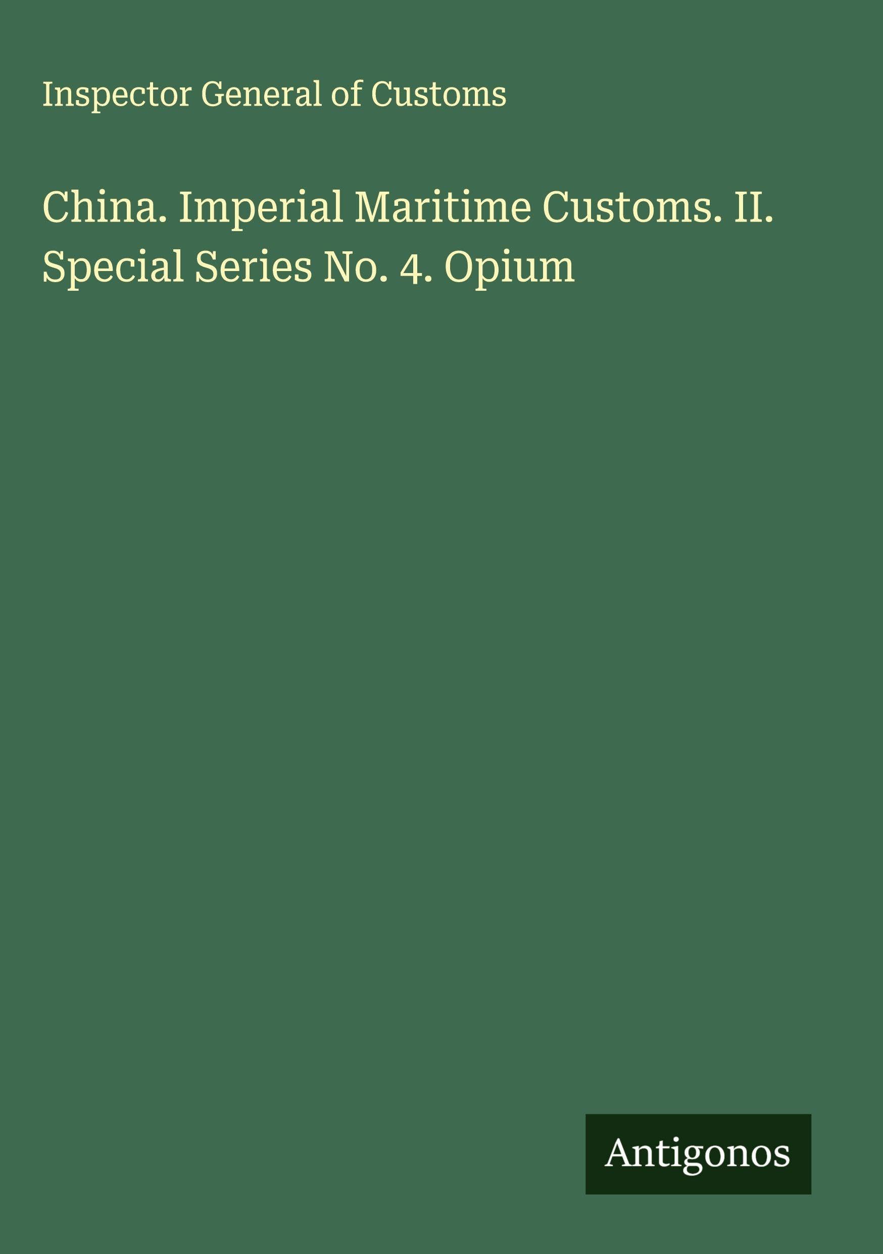 China. Imperial Maritime Customs. II. Special Series No. 4. Opium Classics