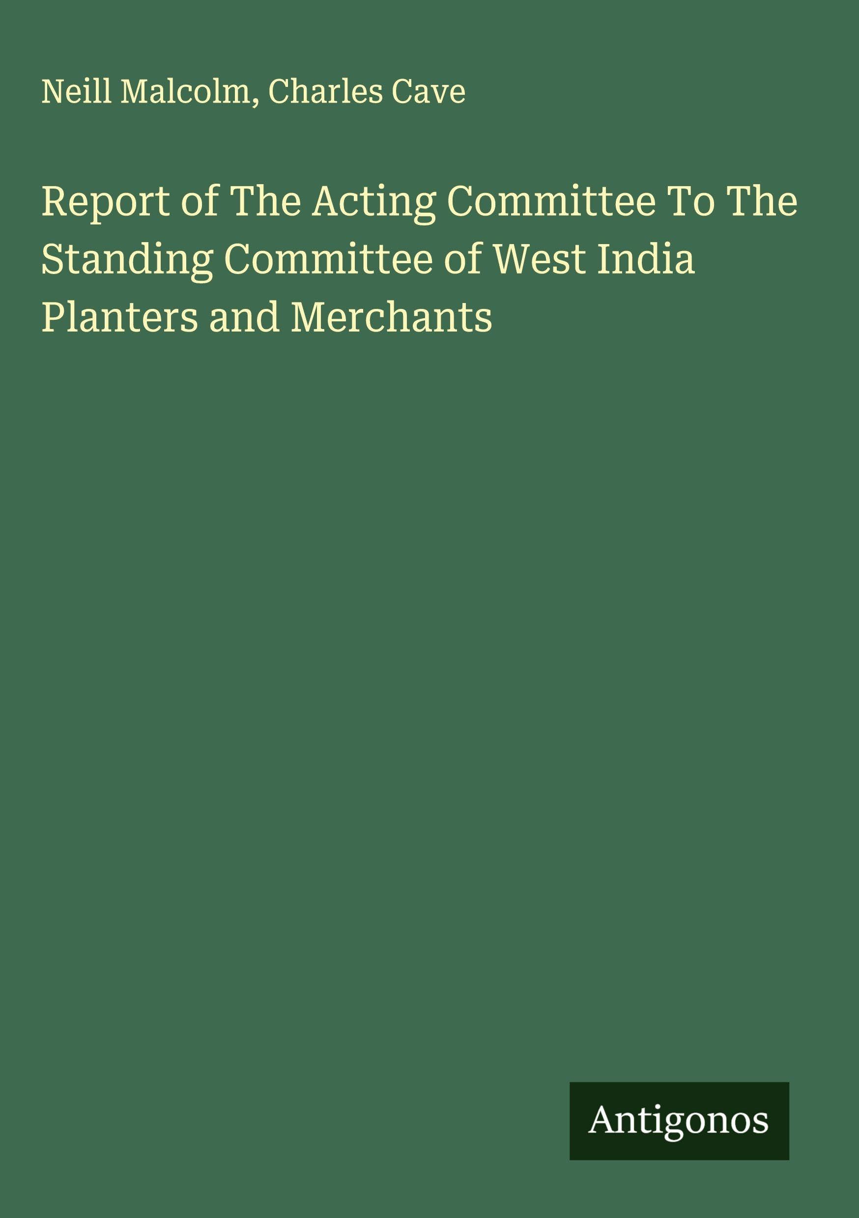 Report of The Acting Committee To The Standing Committee of West India Planters and Merchants Classics