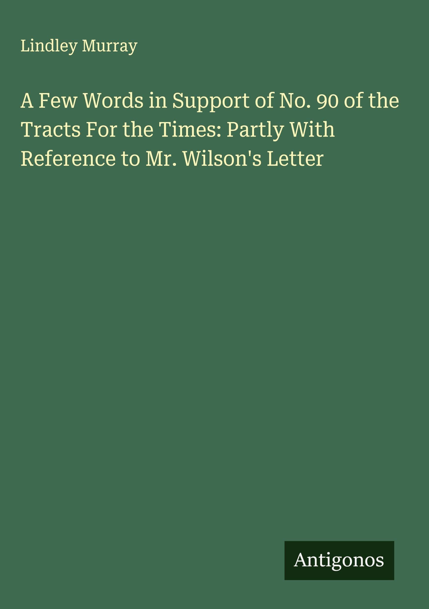 A Few Words in Support of No. 90 of the Tracts For the Times: Partly With Reference to Mr. Wilson's Letter Classics