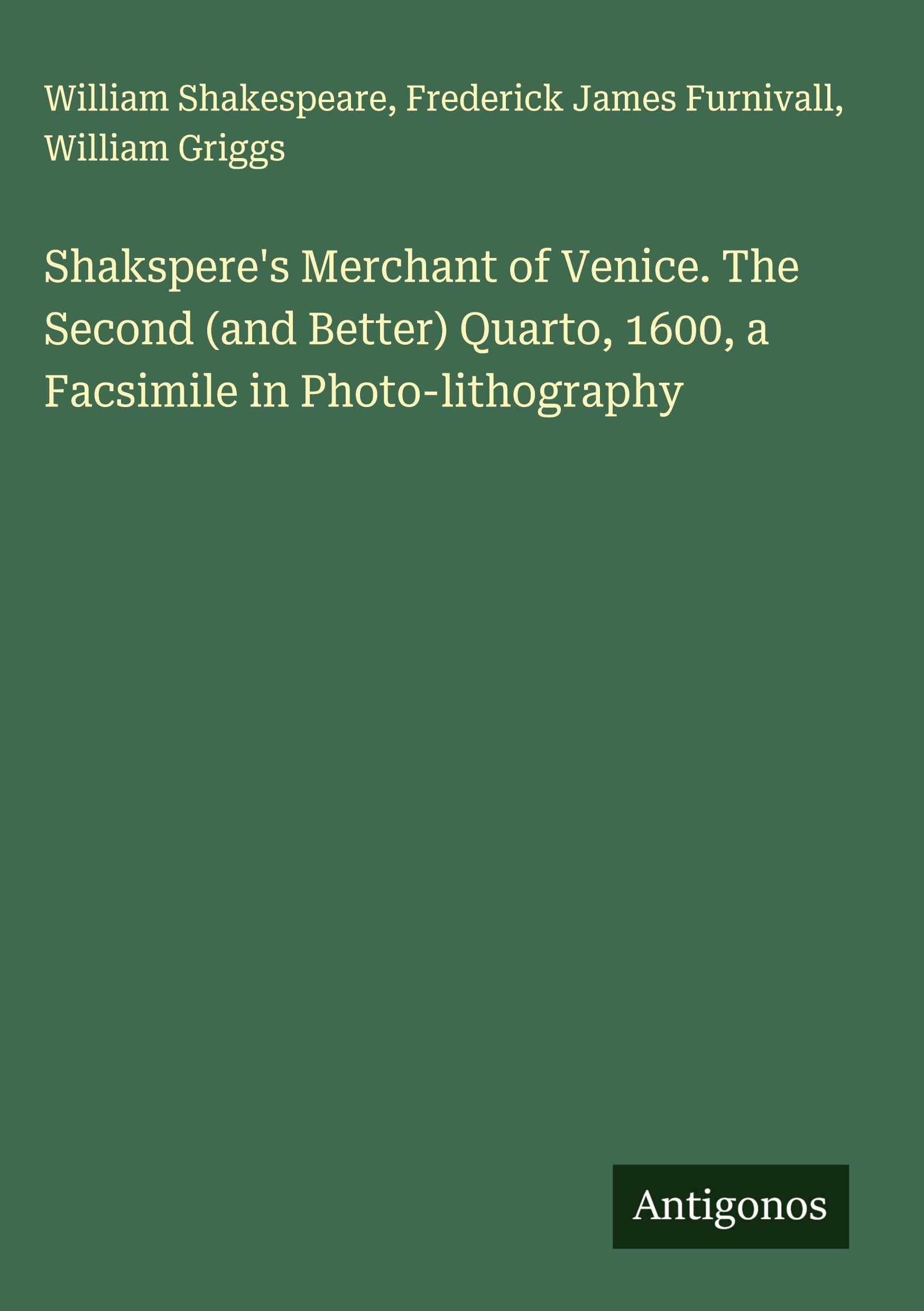 Shakspere's Merchant of Venice. The Second (and Better) Quarto, 1600, a Facsimile in Photo-lithography Classics