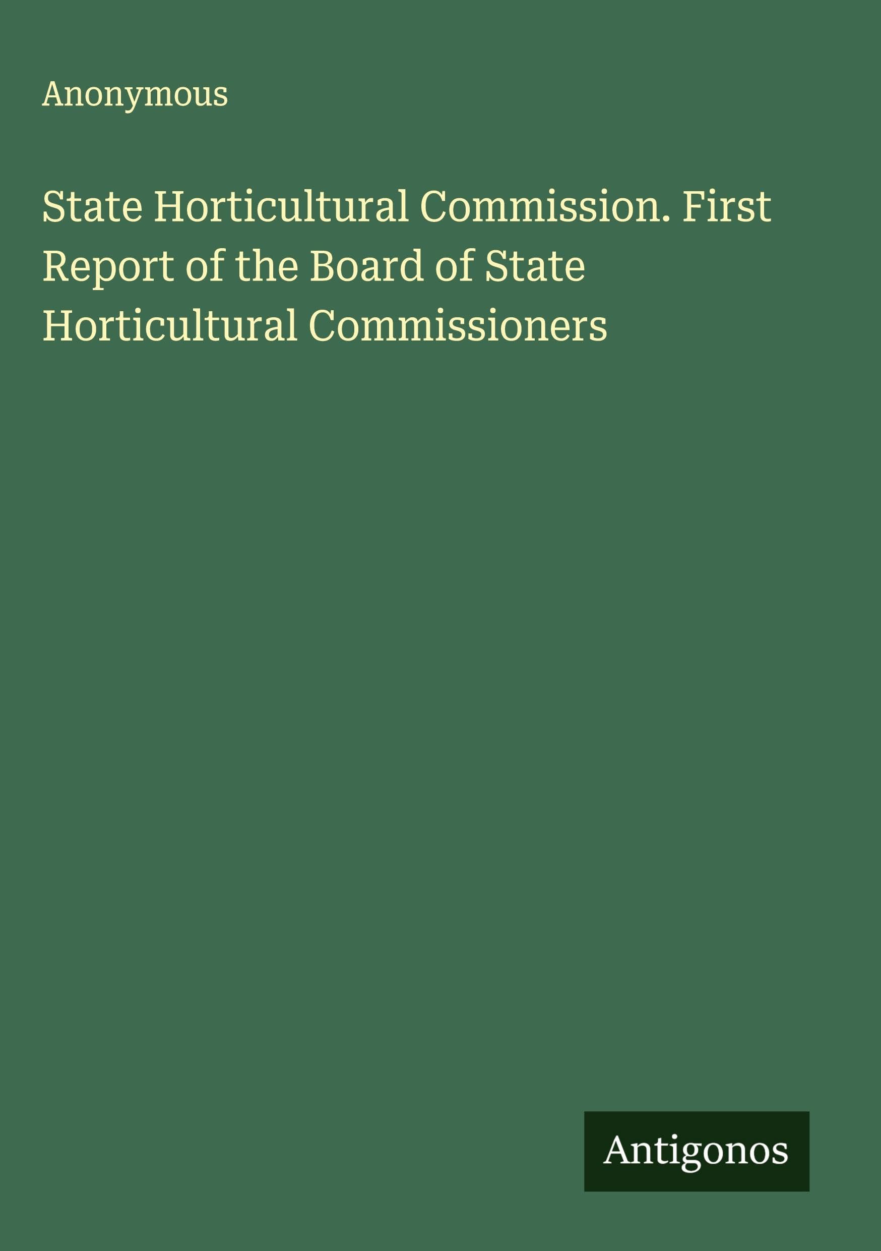 State Horticultural Commission. First Report of the Board of State Horticultural Commissioners Classics
