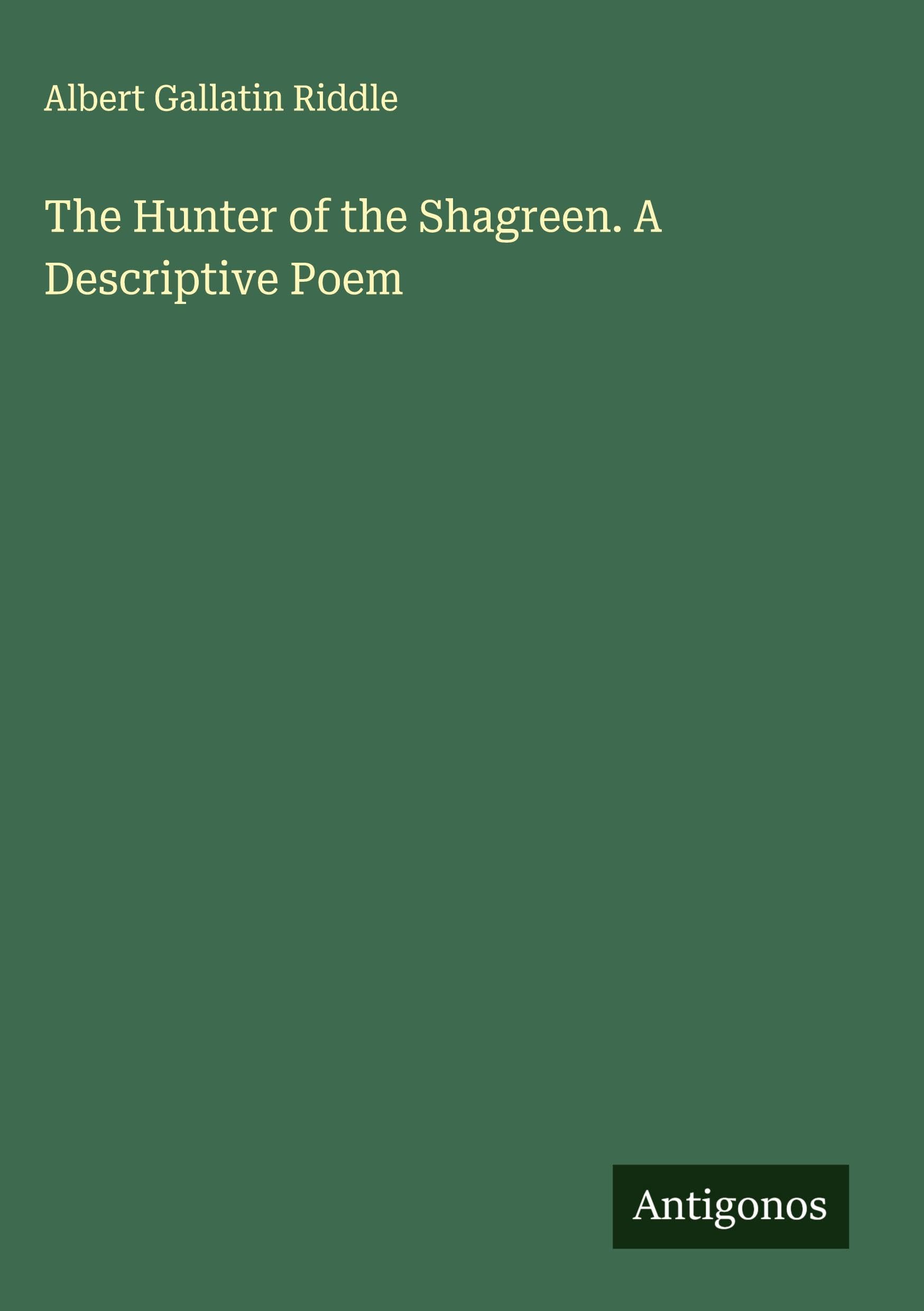 The Hunter of the Shagreen. A Descriptive Poem Classics
