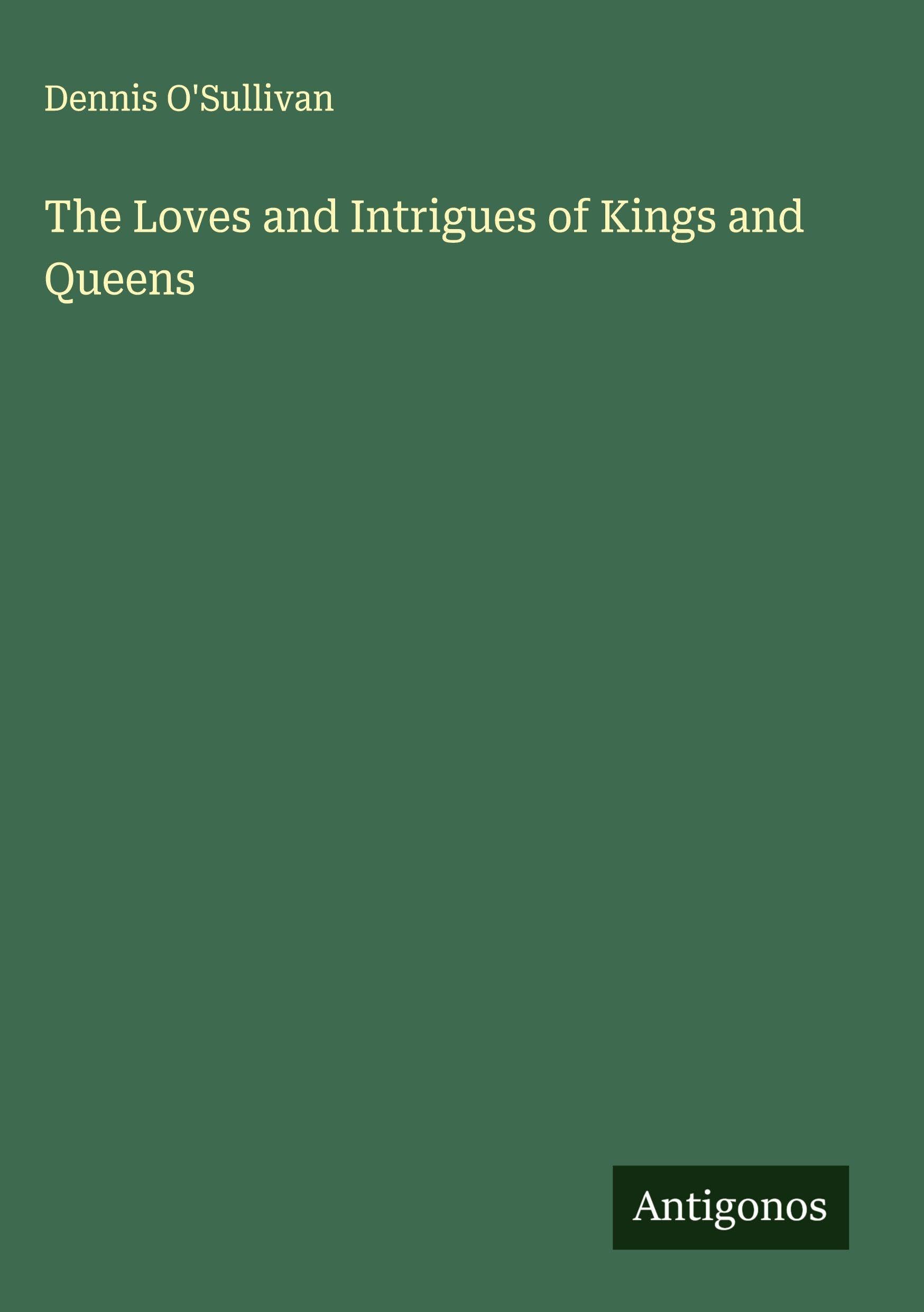 The Loves and Intrigues of Kings and Queens Classics